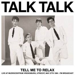 Talk Talk - Tell Me To Relax: Live At Muziekcentrum Vredenburg, Utrecht, May 27th 1984 - FM - VINYL LP