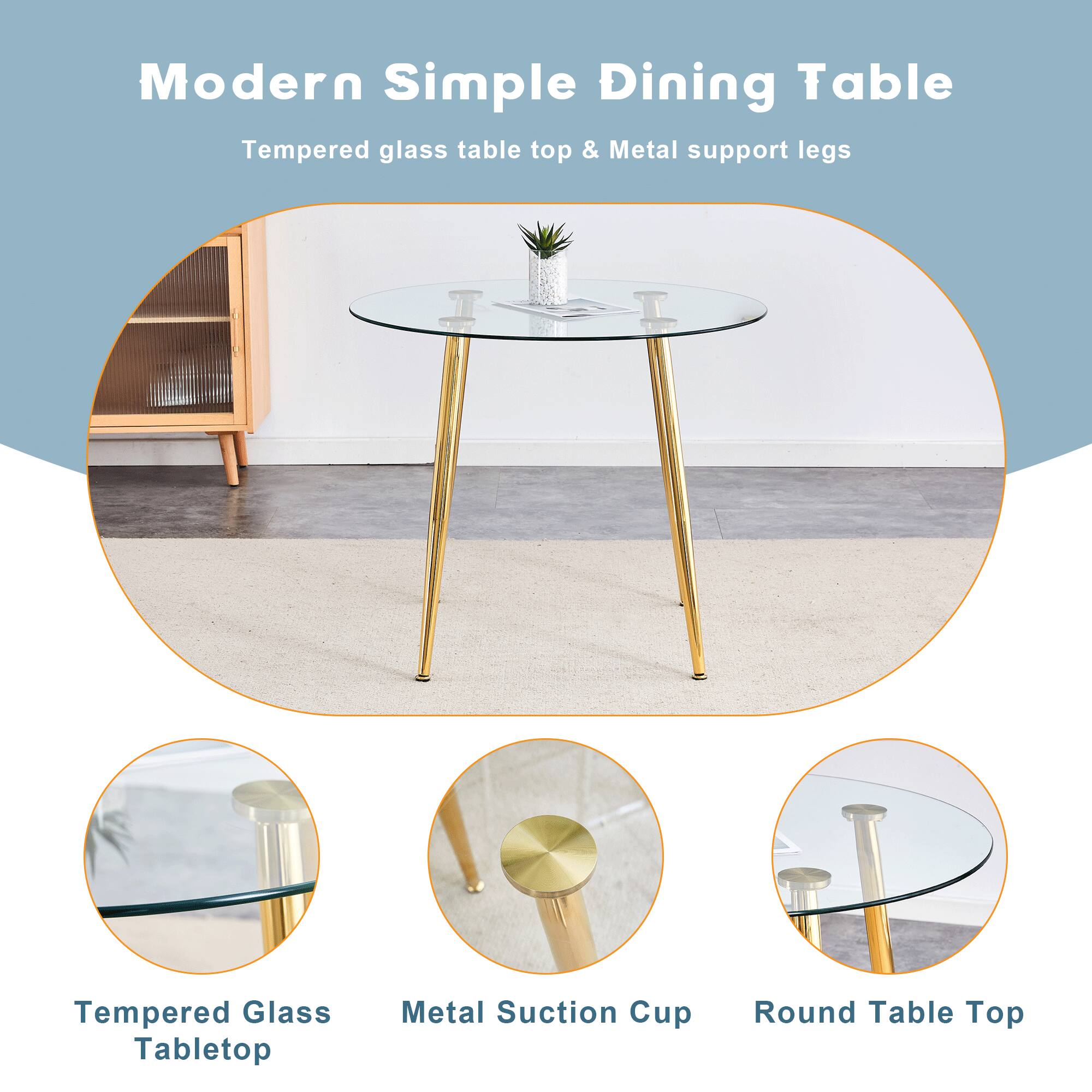 Modern Simple Dining Table  
Tempered glass table top & Metal support legs  

Tempered Glass Tabletop  
Metal Suction Cup  
Round Table Top