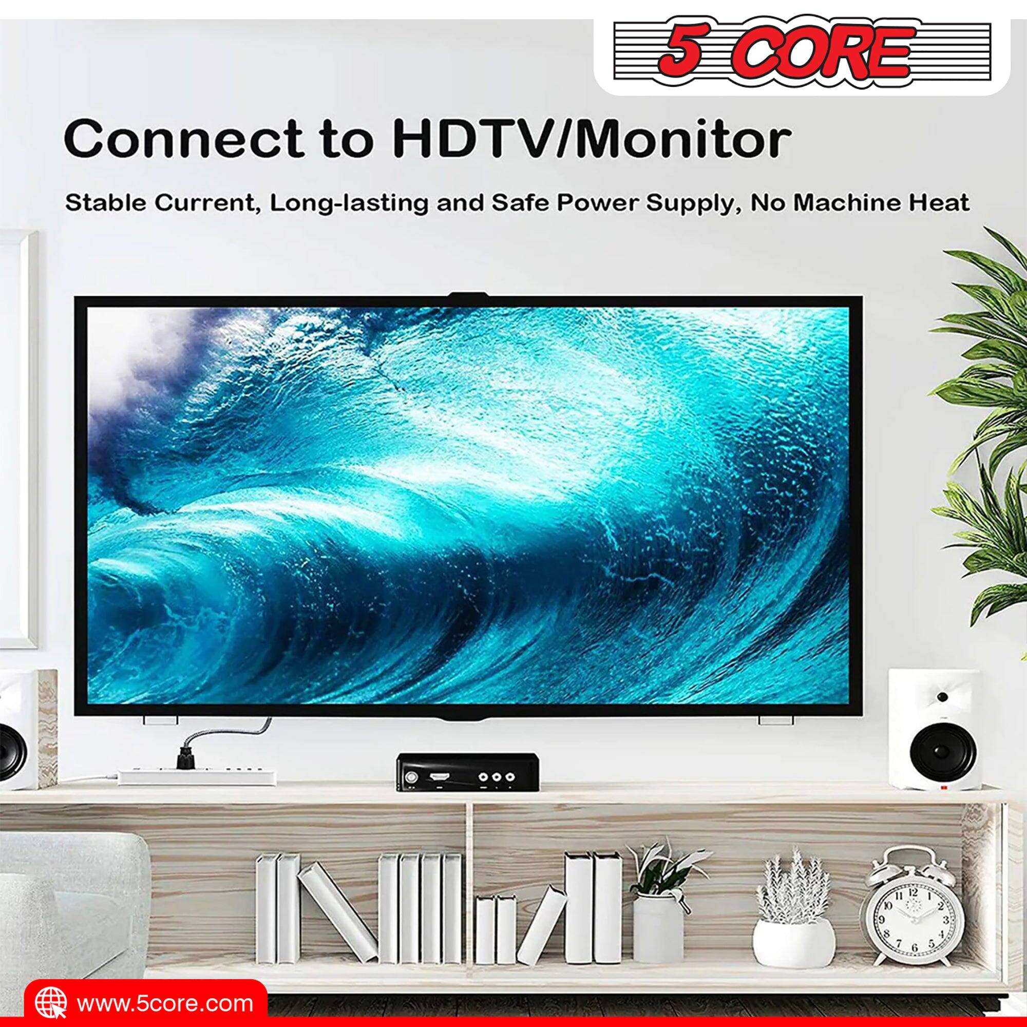 5 CORE Connect to HDTV/Monitor. Stable Current, Long-lasting and Safe Power Supply, No Machine Heat. Visit www.5core.com.