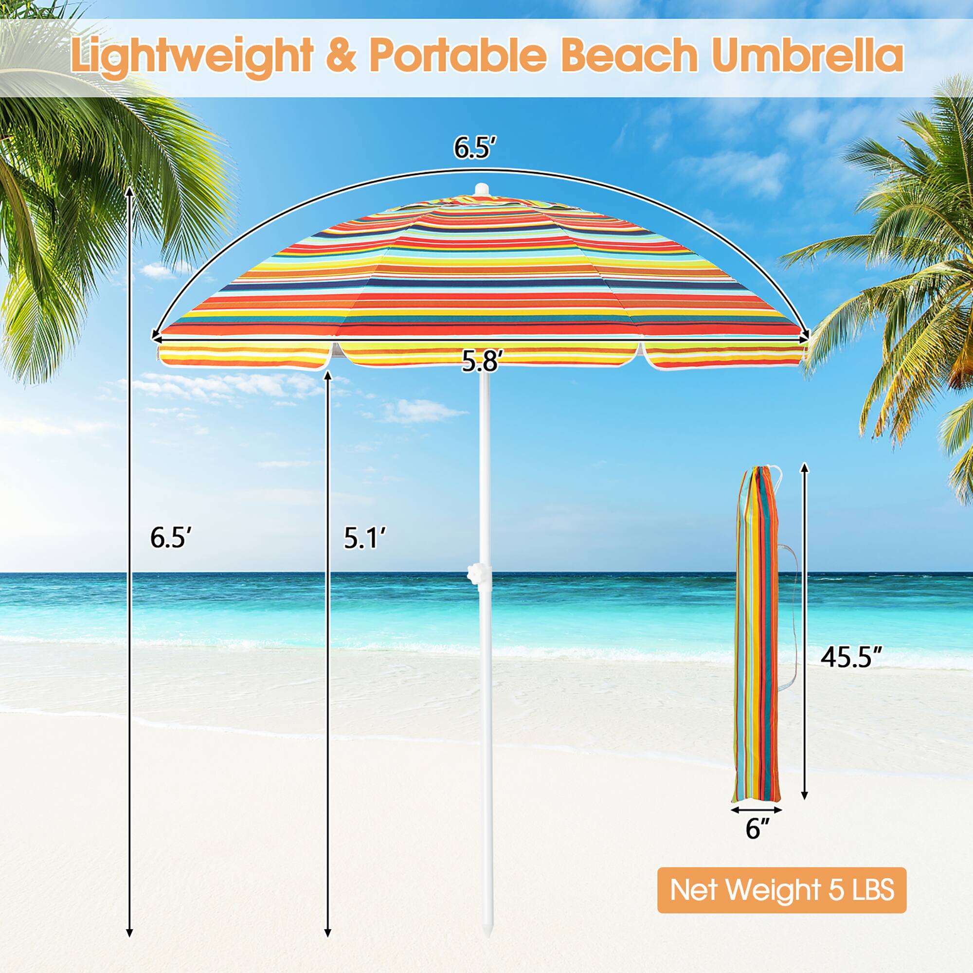 Lightweight & Portable Beach Umbrella  
6.5'  
5.8'  
6.5'  
5.1'  
45.5"  
6"  
Net Weight 5 LBS