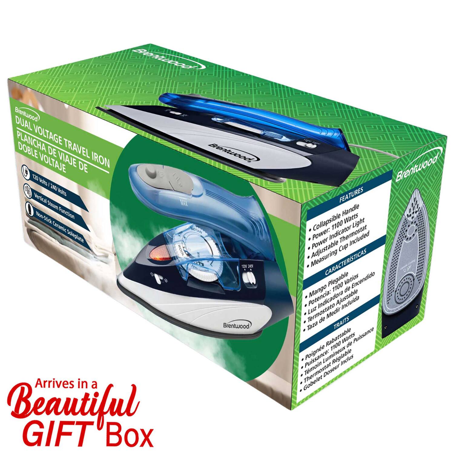 Brentwood DUAL VOLTAGE TRAVEL IRON DOBLE VOLTAJE DE VIAJE

120 Volts / 240 Volts
Vertical Steam Function
Non-Stick Ceramic Soleplate

FEATURES
- Collapsible Handle
- 1100 Watts
- Power Indicator
- Adjustable Thermostat
- Measuring Cup Included

CARACTERÍSTICAS
- Mango Plegable
- Potencia de 1100 W
- Luz Indicadora
- Termostato Ajustable
- Taza de Medir Incluida

Arrives in a Beautiful GIFT Box