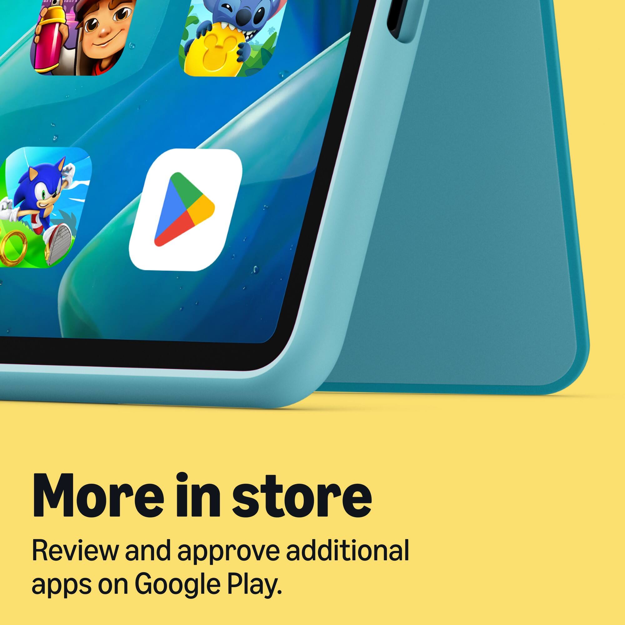 More in store  
Review and approve additional apps on Google Play.