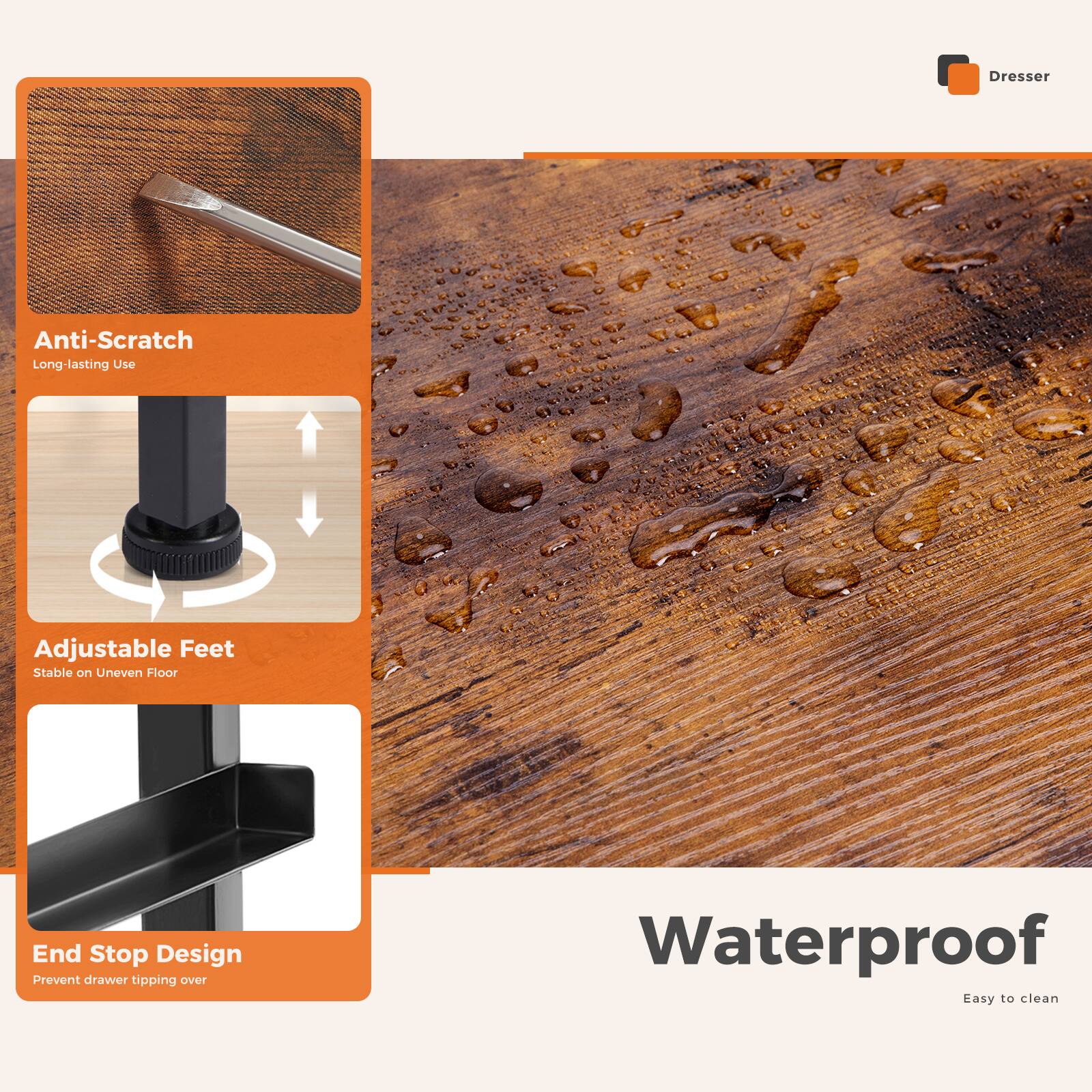 Dresser Anti-Scratch Long-lasting Use Adjustable Feet Stable on Uneven Floor End Stop Design Prevent drawer tipping over Waterproof Easy to clean