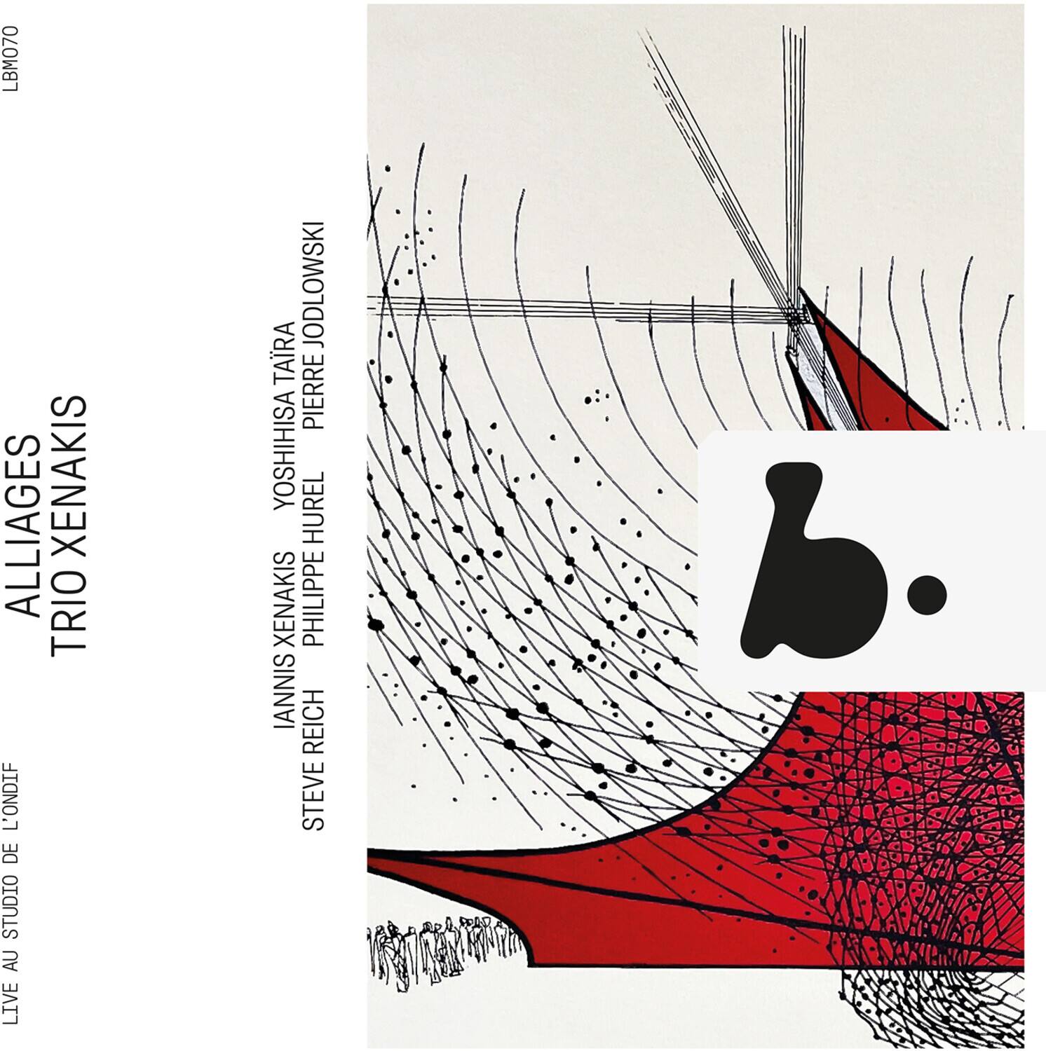 LBM070  
ALLIAGES  
TRIO XENAKIS  
L'ONDIF DE STUDIO AU LIVE  
JODLOWSKI  
TARA  
PIERRE  
YOSHIHISA  
HUREL  
XENAKIS  
PHILIPPE  
IANNIS  
REICH  
STEVE  

LIVE AU STUDIO DE LONDRES  

YOSHIHISA TAIIRA  
PIERRE JODLOWSKI  
PHILIPPE HUREL  
IANNIS XENAKIS  
STEVE REICH