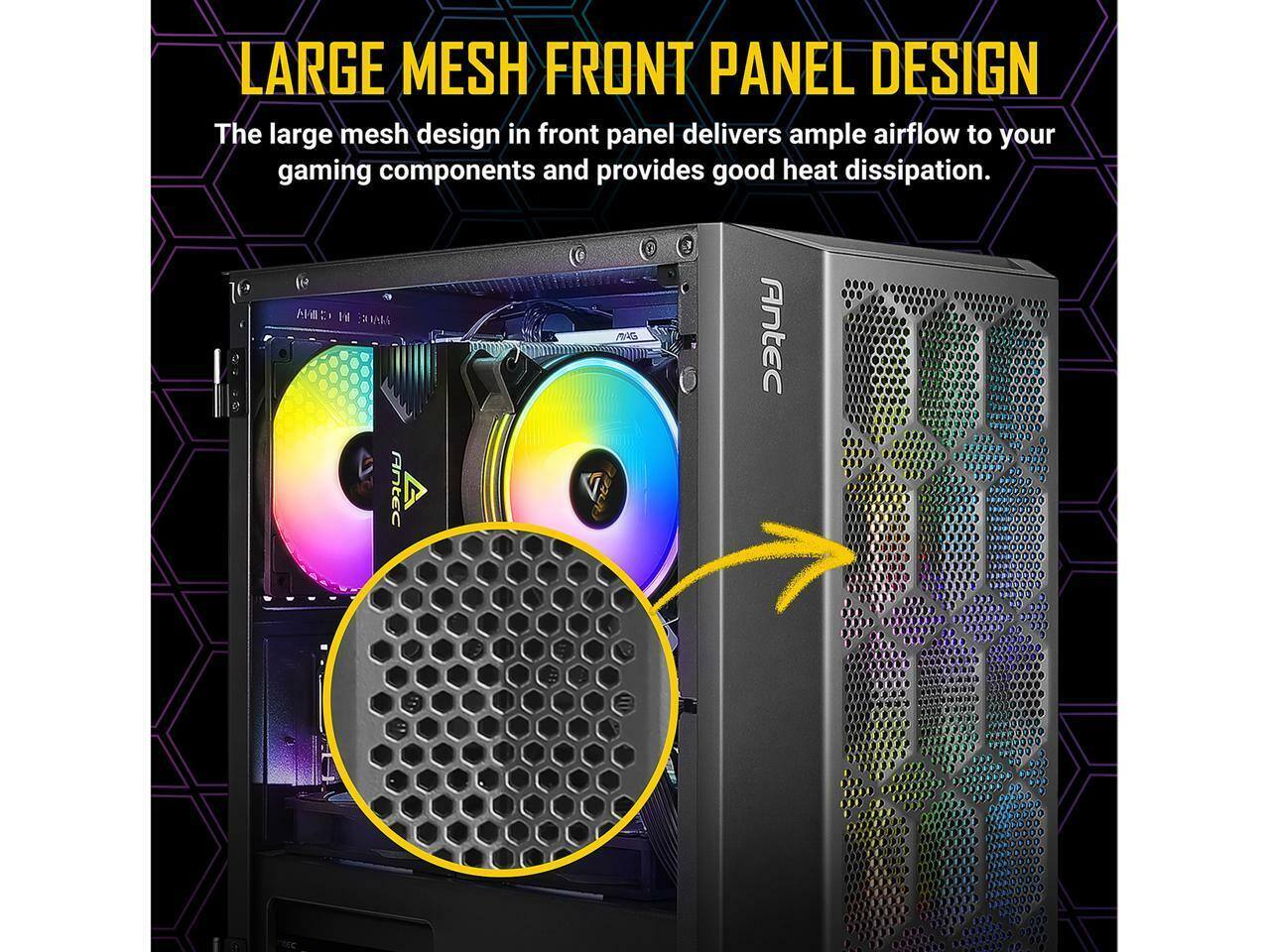 LARGE MESH FRONT PANEL DESIGN

The large mesh design in front panel delivers ample airflow to your gaming components and provides good heat dissipation.