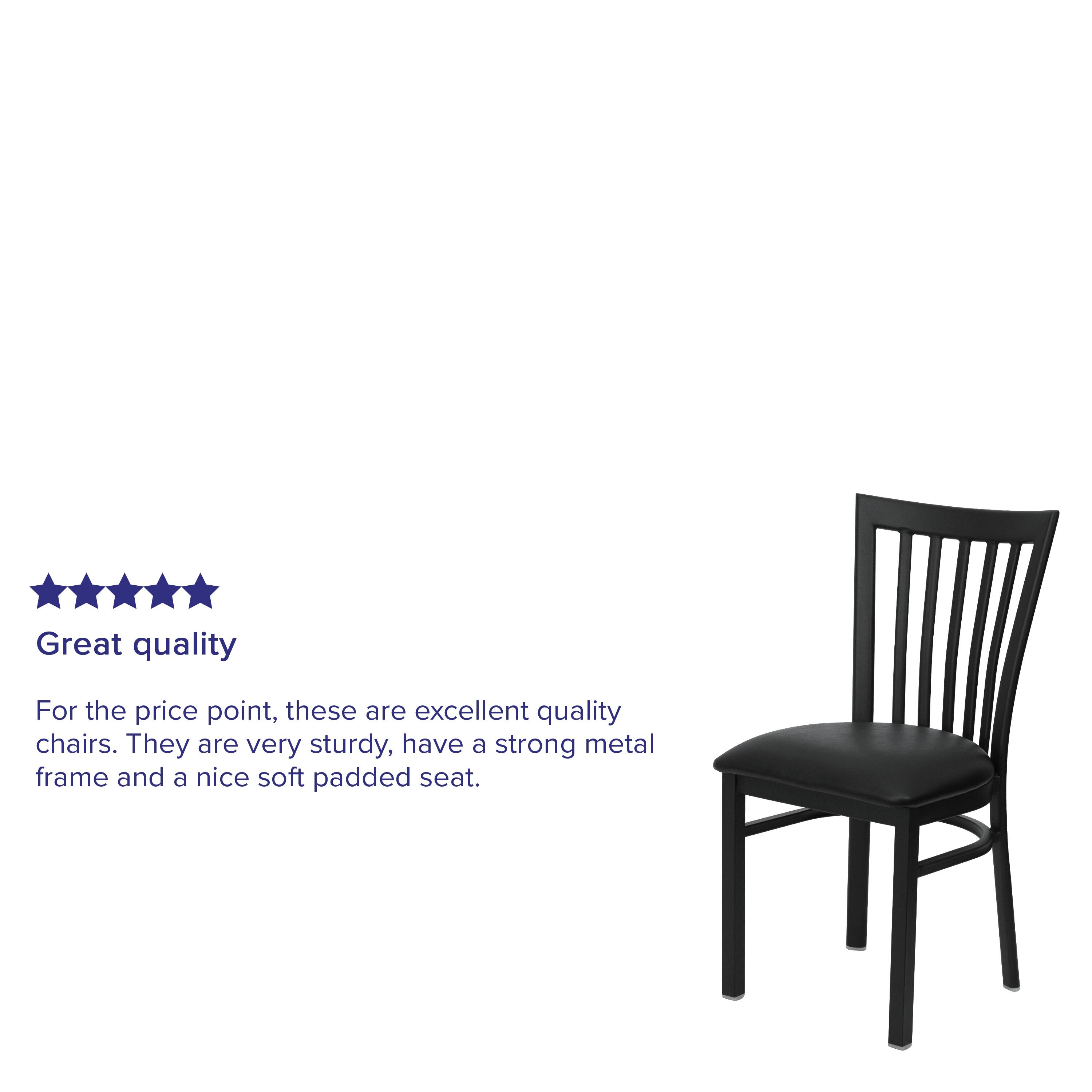 Great quality

For the price point, these are excellent quality chairs. They are very sturdy, have a strong metal frame and a nice soft padded seat.