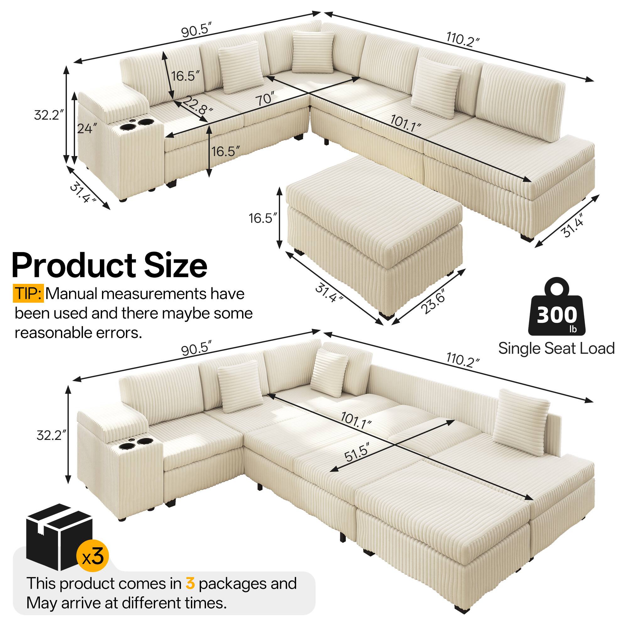 90.5" 110.2" 32.2" 24" 16.5" 22.8" 70" 16.5" 101.1" 31.4" 16.5" Product Size TIP: Manual measurements have been used and there may be some reasonable errors. 90.5" 31.4" 31.4" 23.6" 300 lb Single Seat Load 110.2" 32.2" 101.1" 51.5" x3 This product comes in 3 packages and may arrive at different times.