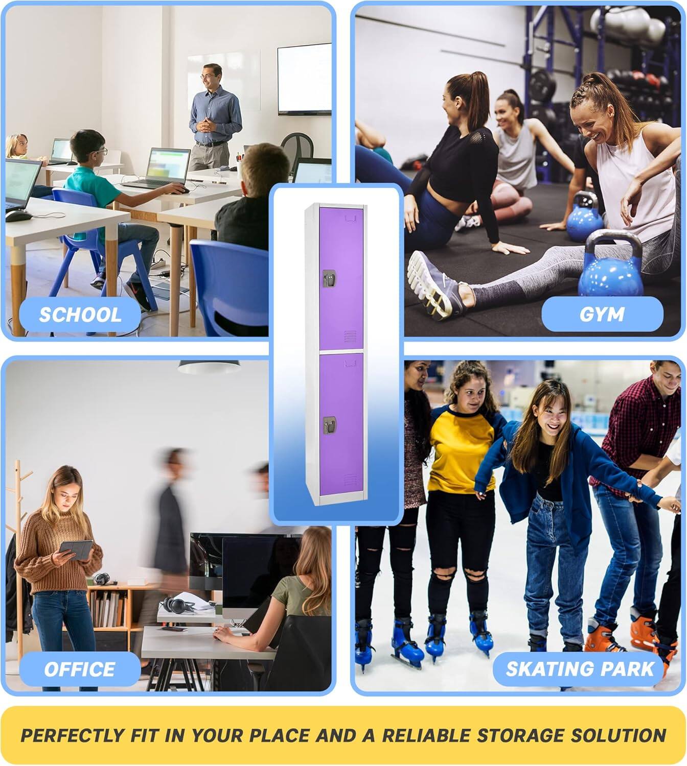 PERFECTLY FIT IN YOUR PLACE AND A RELIABLE STORAGE SOLUTION

SCHOOL
GYM
OFFICE
SKATING PARK