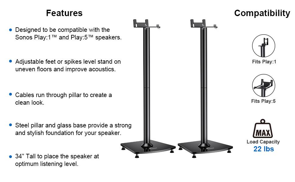 Features

- Designed to be compatible with the Sonos Play:1™ and Play:5™ speakers.
- Adjustable feet or spikes level stand on uneven floors and improve acoustics.
- Cables run through pillar to create a clean look.
- Steel pillar and glass base provide a strong and stylish foundation for your speaker.
- 34" Tall to place the speaker at optimum listening level.

Compatibility

- Fits Play:1
- Fits Play:5
- MAX Load Capacity 22 lbs
