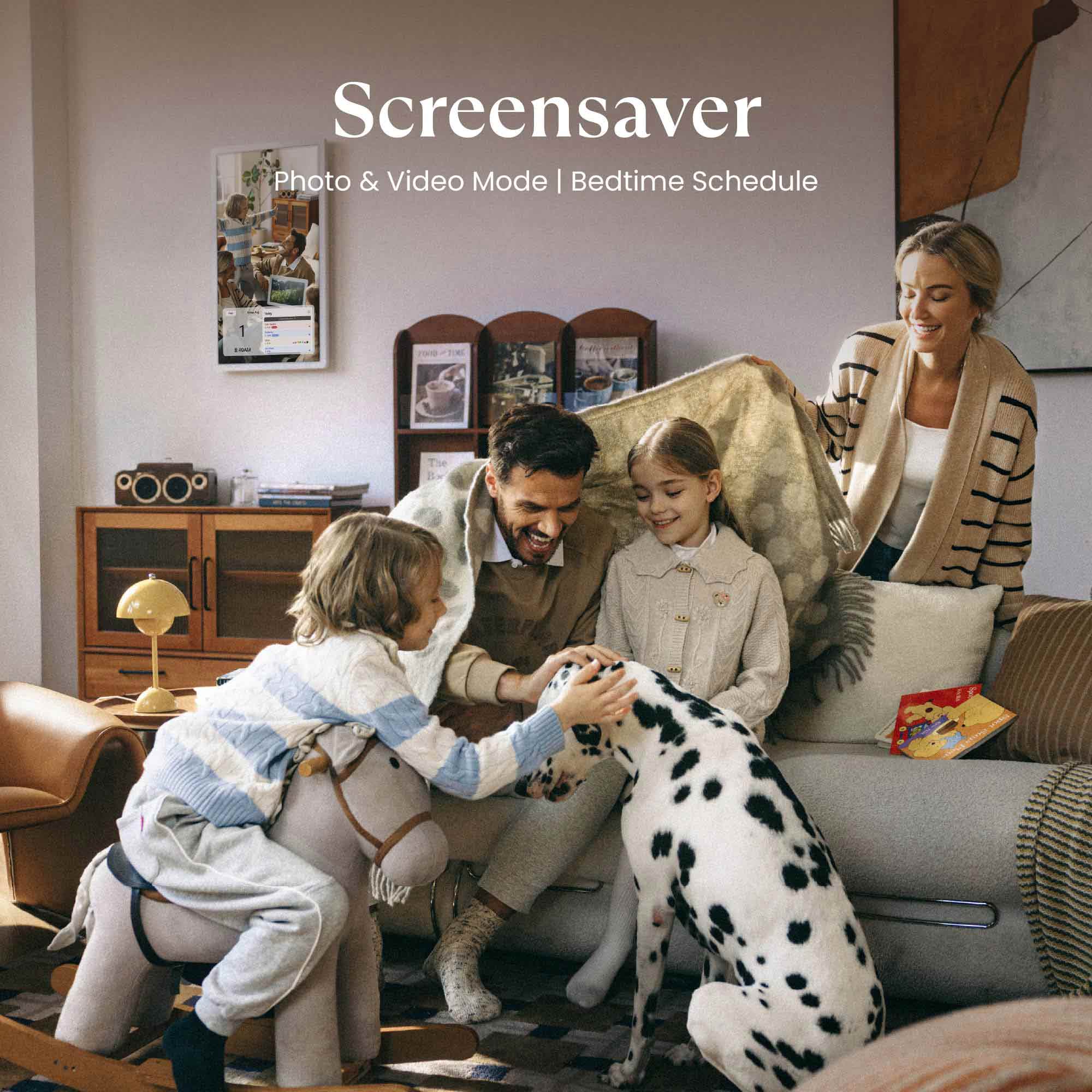 Screensaver  
Photo & Video Mode | Bedtime Schedule