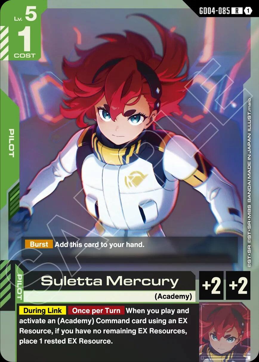 GD04-085 R 1  
Lv. 5  
1 COST  
PILOT  
ILLUST: malo  
PILOT IN JAPAN MADE BY BANDAI  

Suletta Mercury  
(Academy)  
+2 +2  

Burst: Add this card to your hand.  

During Link: Once per Turn, when you play and activate an (Academy) Command card using an EX Resource, if you have no remaining EX Resources, place 1 rested EX Resource.