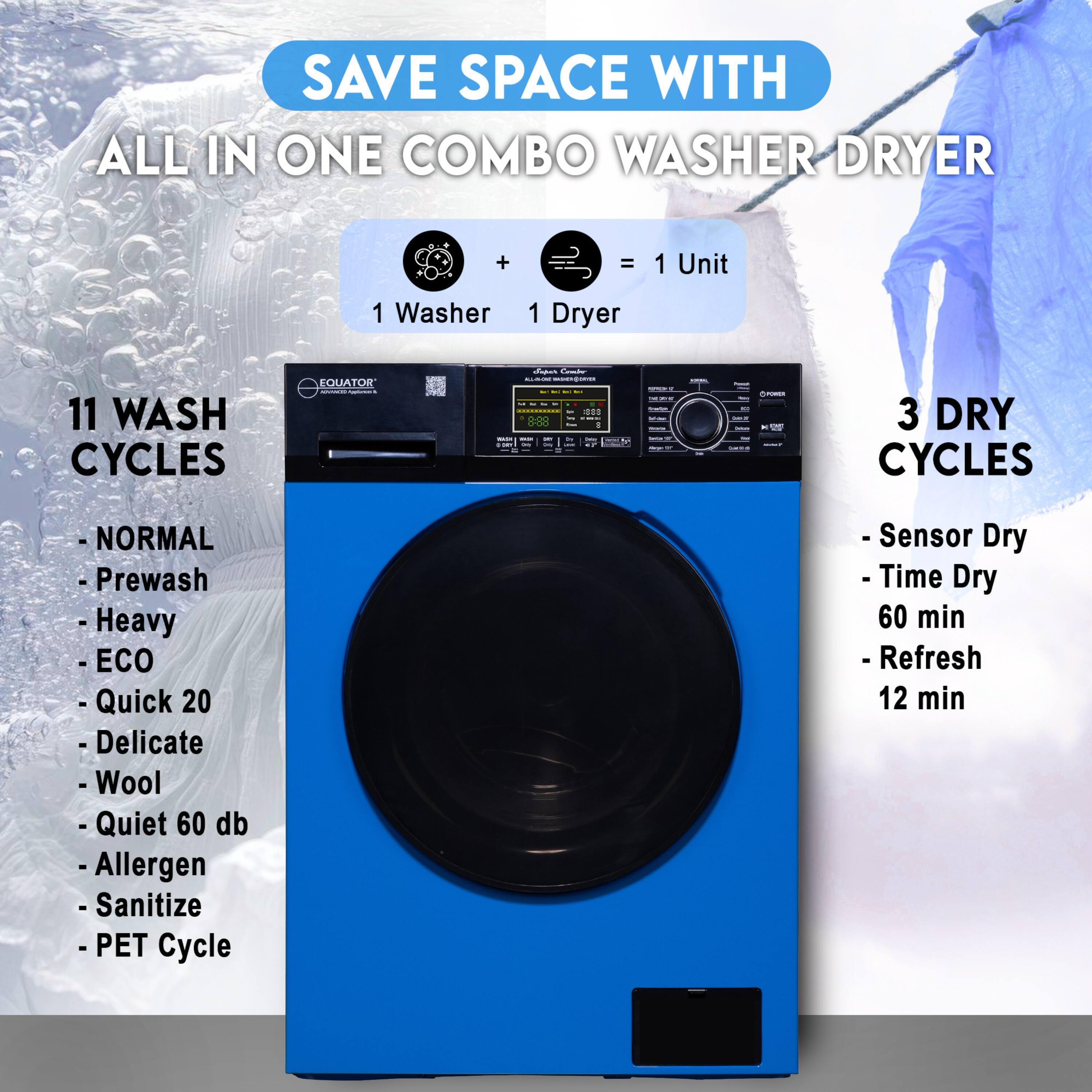 SAVE SPACE WITH ALL IN ONE COMBO WASHER DRYER

1 Washer + 1 Dryer = 1 Unit

11 WASH CYCLES
- NORMAL
- Prewash
- Heavy
- ECO
- Quick 20
- Delicate
- Wool
- Quiet 60 db
- Allergen Sanitize
- PET Cycle

3 DRY CYCLES
- Sensor Dry
- Time Dry 60 min
- Refresh 12 min