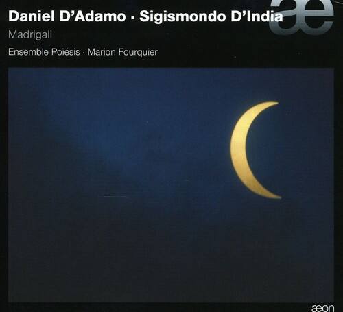 Daniel D'Adamo • Sigismondo D'India  
Madrigali  
Ensemble Poësis • Marion Fourquier