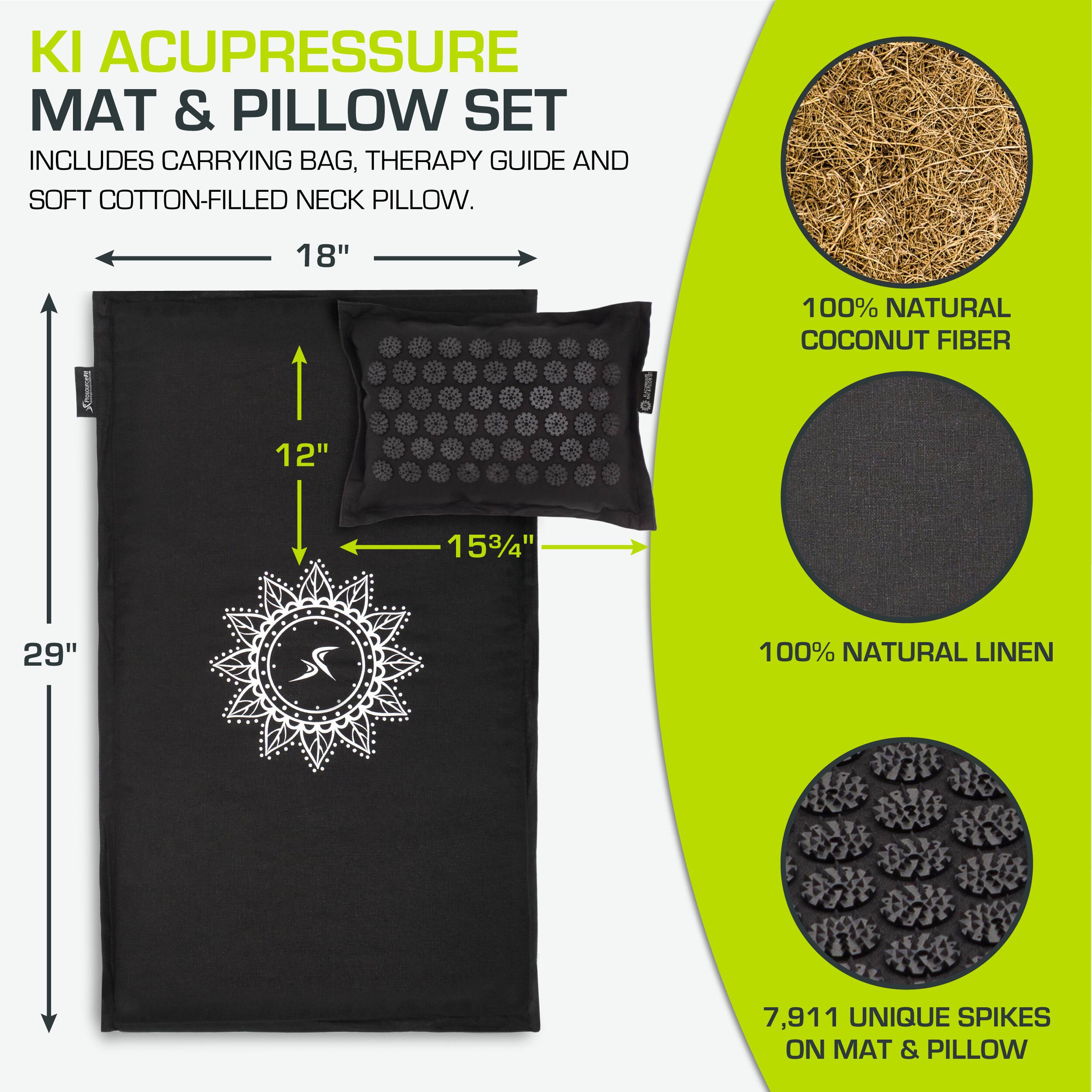 KI ACUPRESSURE MAT & PILLOW SET  
INCLUDES CARRYING BAG, THERAPY GUIDE AND SOFT COTTON-FILLED NECK PILLOW.  

18"  
12"  
15¾"  
29"  

100% NATURAL COCONUT FIBER  
100% NATURAL LINEN  
7,911 UNIQUE SPIKES ON MAT & PILLOW