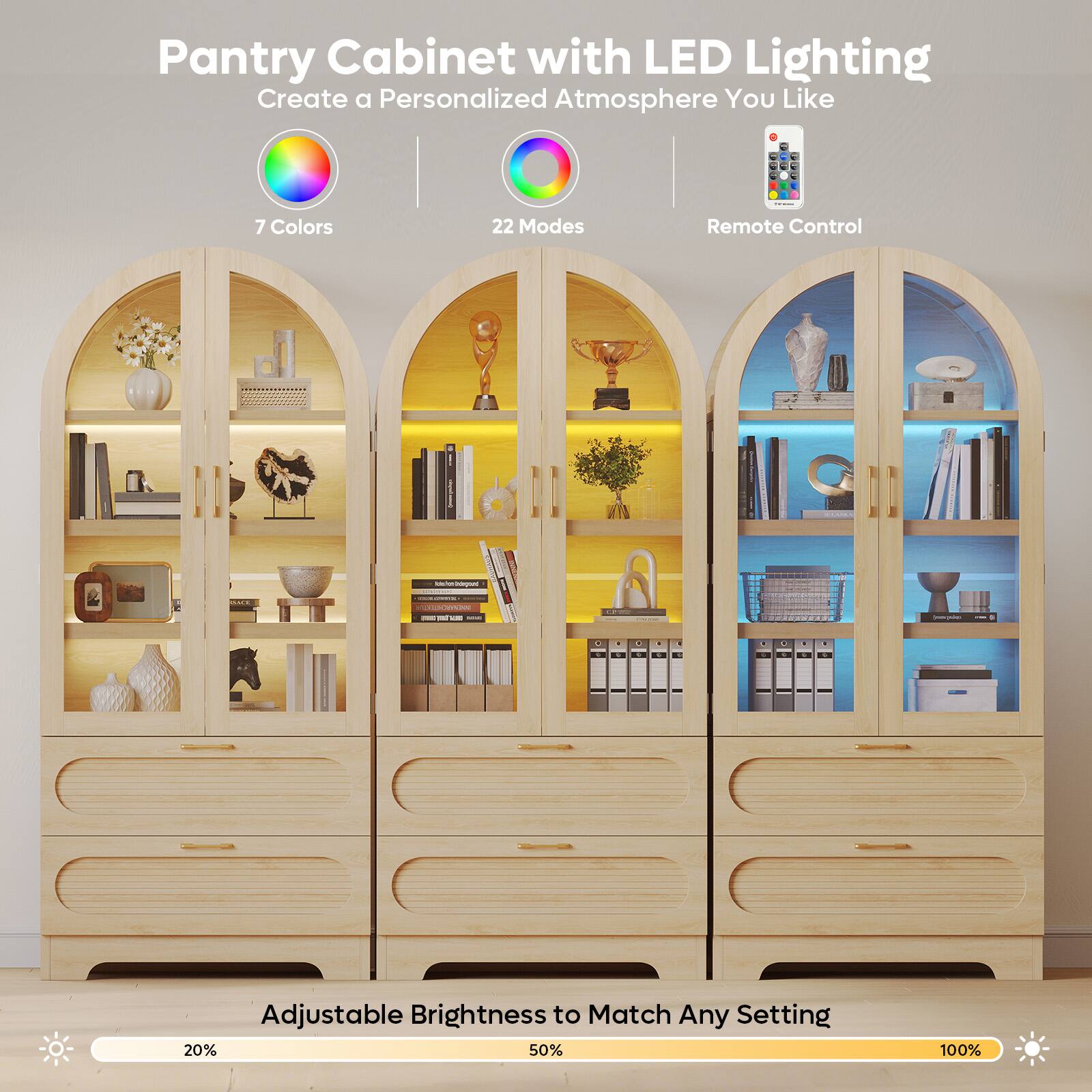 Pantry Cabinet with LED Lighting  
Create a Personalized Atmosphere You Like  

- 7 Colors  
- 22 Modes  
- Remote Control  

Adjustable Brightness to Match Any Setting  
20% 50% 100%