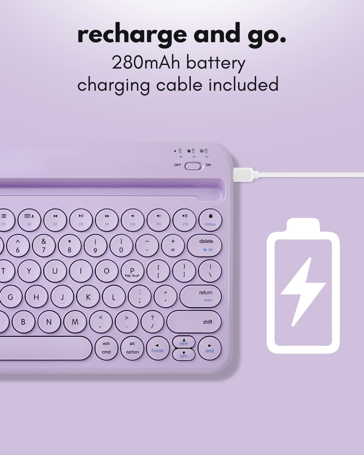 recharge and go.  
280mAh battery charging cable included