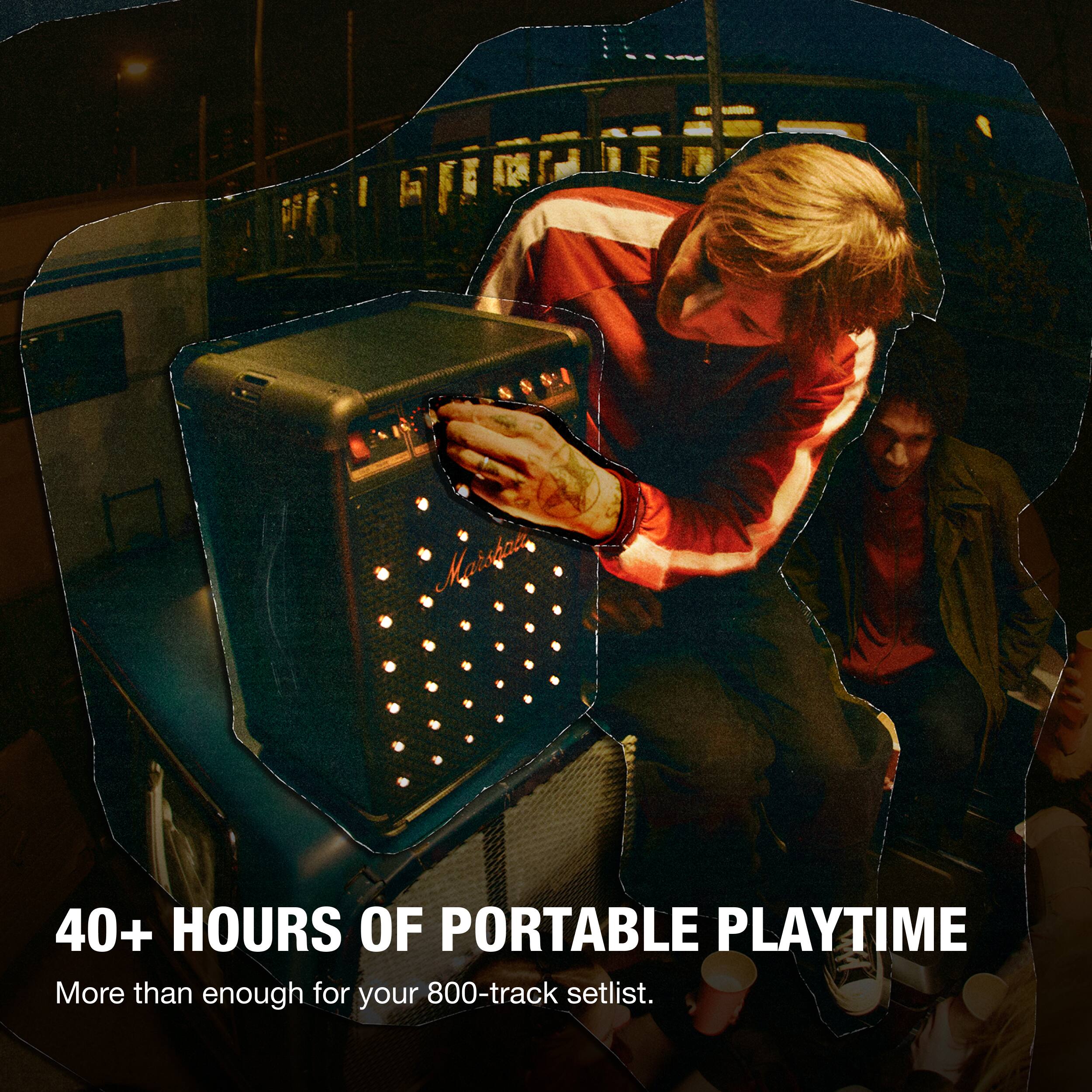 40+ HOURS OF PORTABLE PLAYTIME  
More than enough for your 800-track setlist.