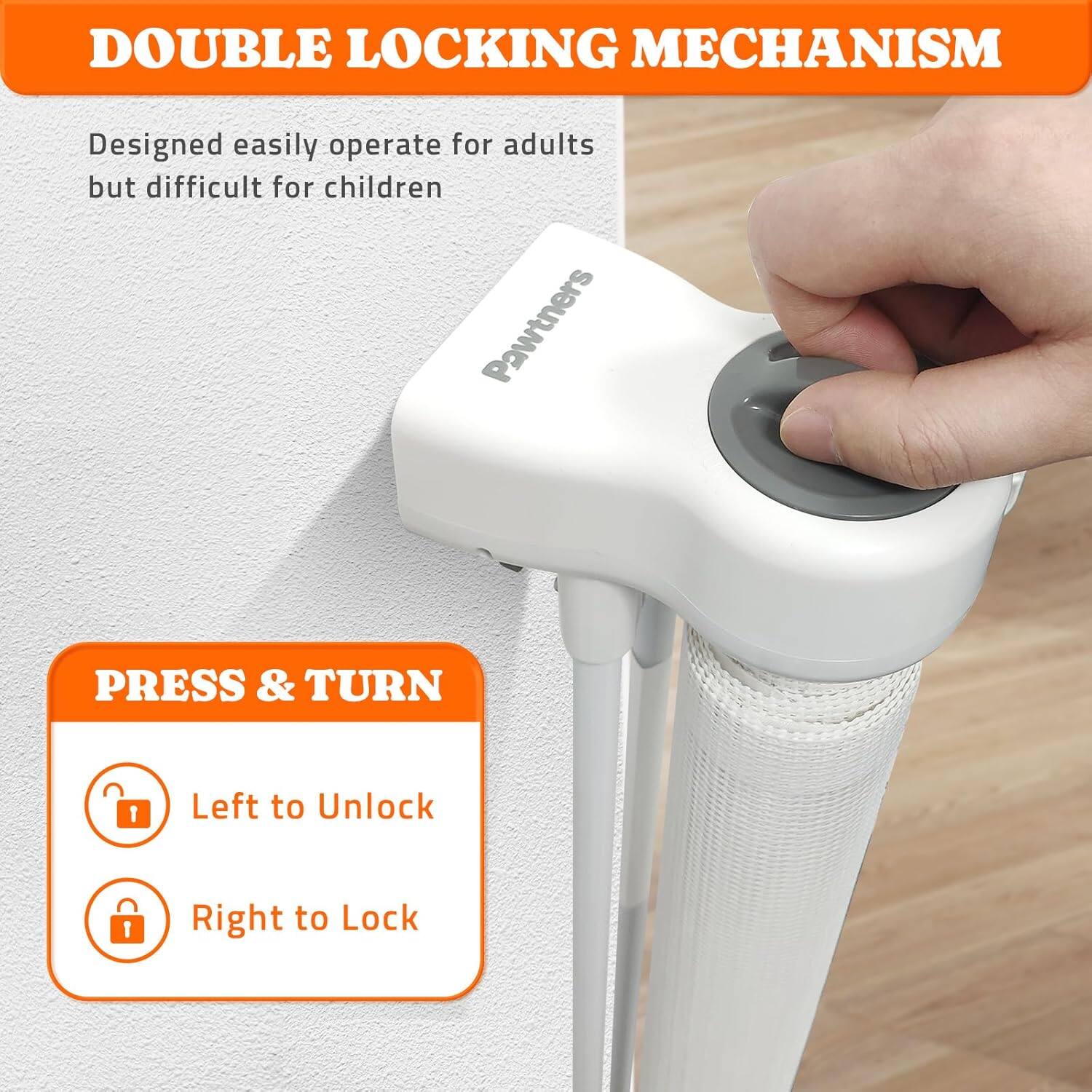 DOUBLE LOCKING MECHANISM, Designed easily operate for adults but difficult for children, Pawtners, PRESS & TURN, Left to Unlock, Right to Lock