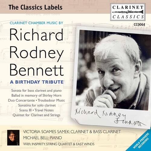 The Classics Labels  
CLARINET CHAMBER MUSIC BY  
Richard Rodney Bennett  
A BIRTHDAY TRIBUTE  

Sonata for bass clarinet and piano  
Ballad in memory of Shirley Horn  
Duo Concertante  
Sonatina for solo clarinet  
Scena III - Travel Notes  
Quintet for Clarinet and Strings  

VICTORIA SOAMES SAMEK: CLARINET & BASS CLARINET  
MICHAEL BELL: PIANO  
With: INSPIRITY STRING QUARTET & EAST WINDS  

CC0064  

Richard Rodney Bennett  
Signature  

CLARINET CLASSICS  
WORLD RECORDING