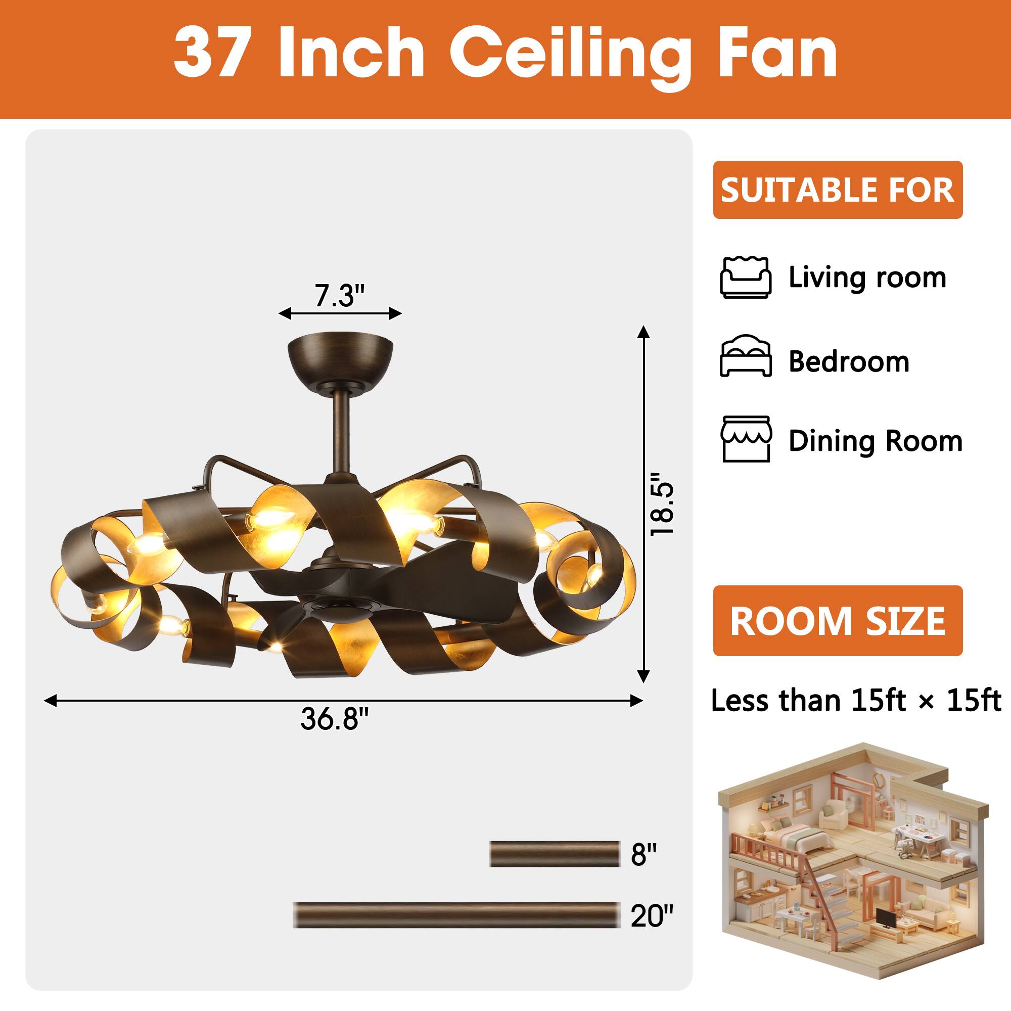 37 Inch Ceiling Fan

SUITABLE FOR
- Living room
- Bedroom
- Dining Room

ROOM SIZE
Less than 15ft x 15ft

Dimensions:
- 7.3" (height)
- 18.5" (width)
- 36.8" (length)
- 8" (depth)
- 20" (depth)