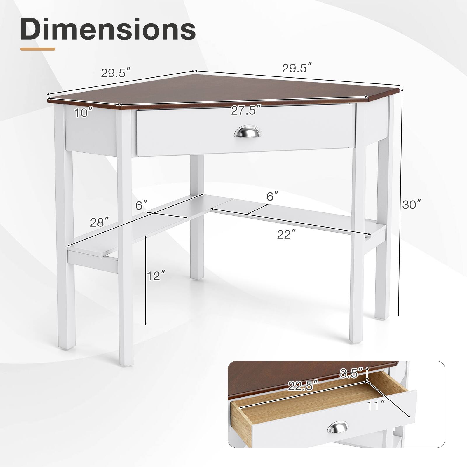 Dimensions
29.5"
29.5"
10"
27.5"
28"
6"
6" 22"
30"
12"
22.5"
3.5" 11"