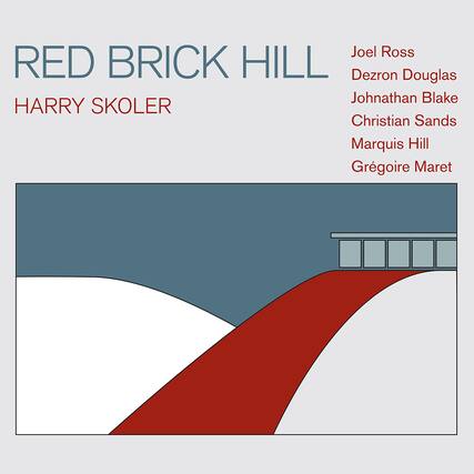 RED BRICK HILL
HARRY SKOLER
Joel Ross
Dezron Douglas
Johnathan Blake
Christian Sands
Marquis Hill
Grégoire Maret