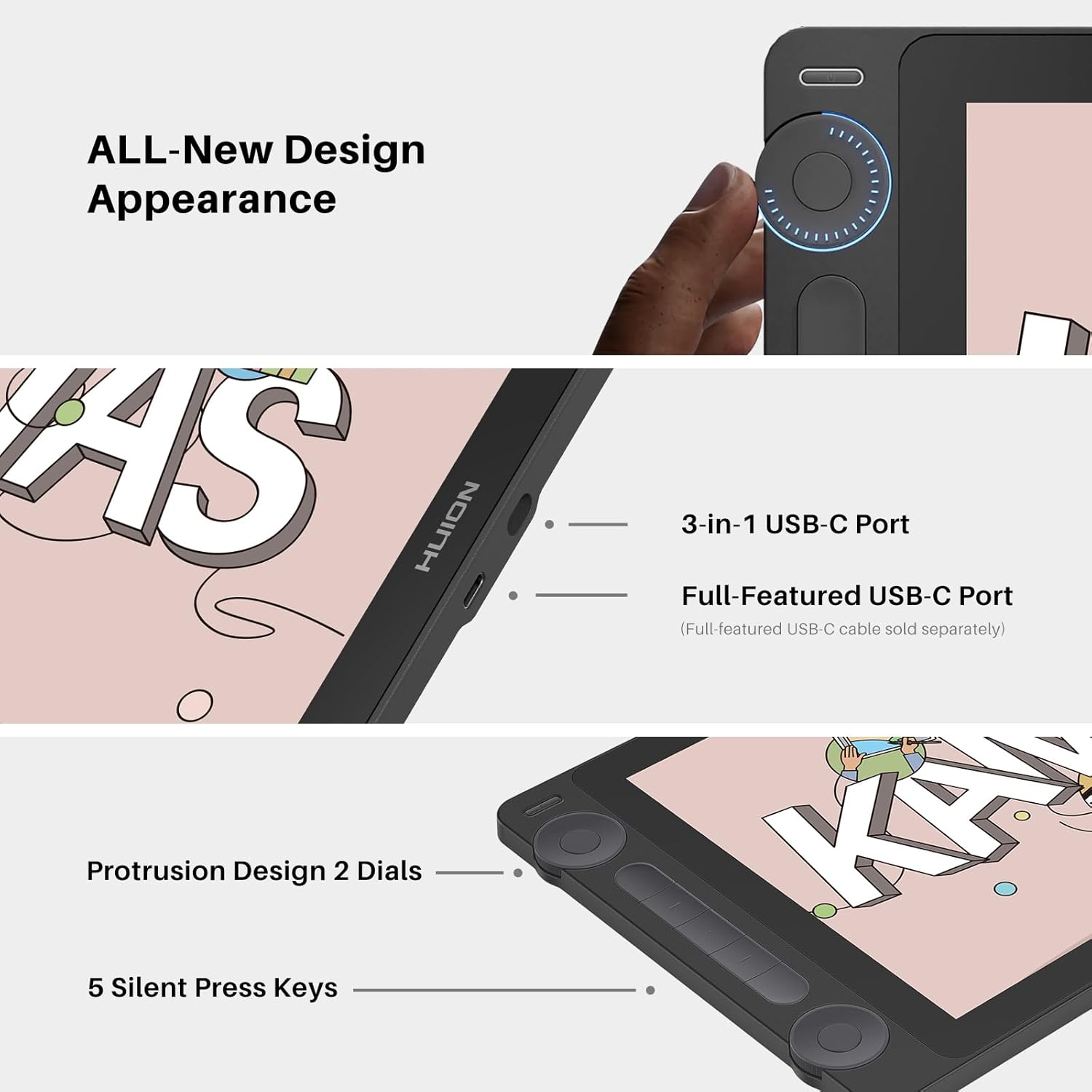 ALL-New Design Appearance

3-in-1 USB-C Port

Full-Featured USB-C Port (Full-featured USB-C cable sold separately)

Protrusion Design 2 Dials

5 Silent Press Keys