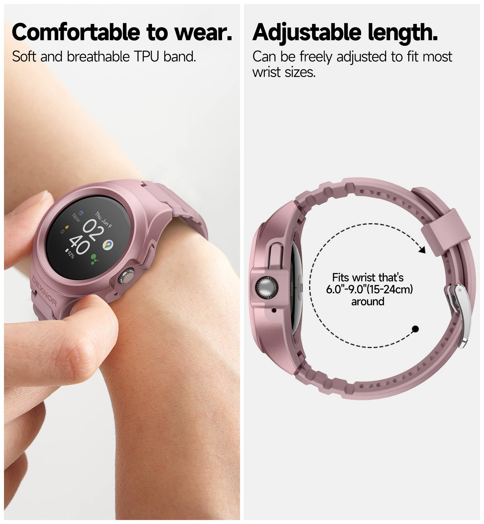 Comfortable to wear.  
Soft and breathable TPU band.  

Adjustable length.  
Can be freely adjusted to fit most wrist sizes.  

Fits wrist that's 6.0"-9.0" (15-24cm) around