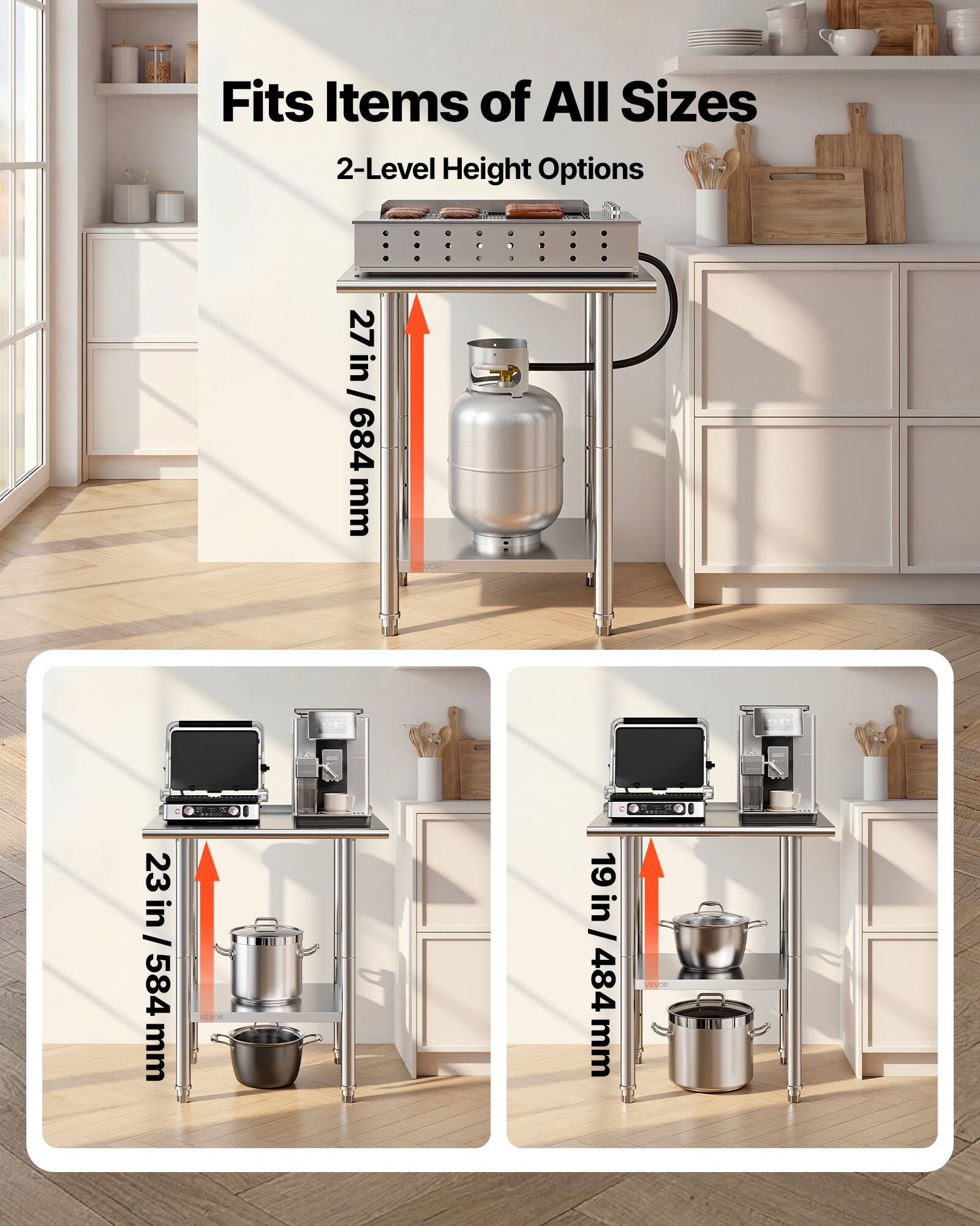 Fits Items of All Sizes  
2-Level Height Options  
27 in / 684 mm  
23 in / 584 mm  
19 in / 484 mm