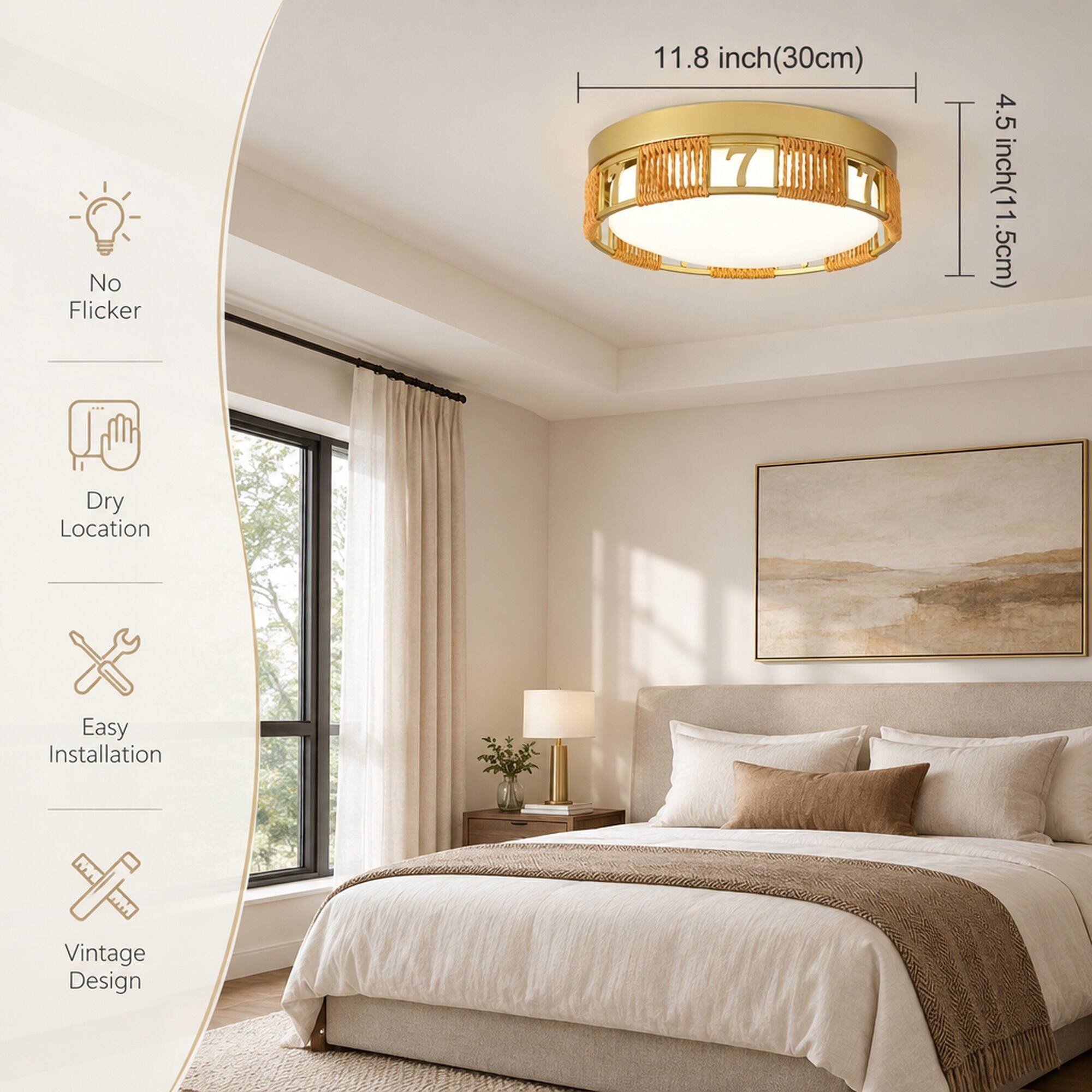 No Flicker  
11.8 inch (30cm)  
4.5 inch (11.5cm)  
Dry Location  
Easy Installation  
X Vintage Design