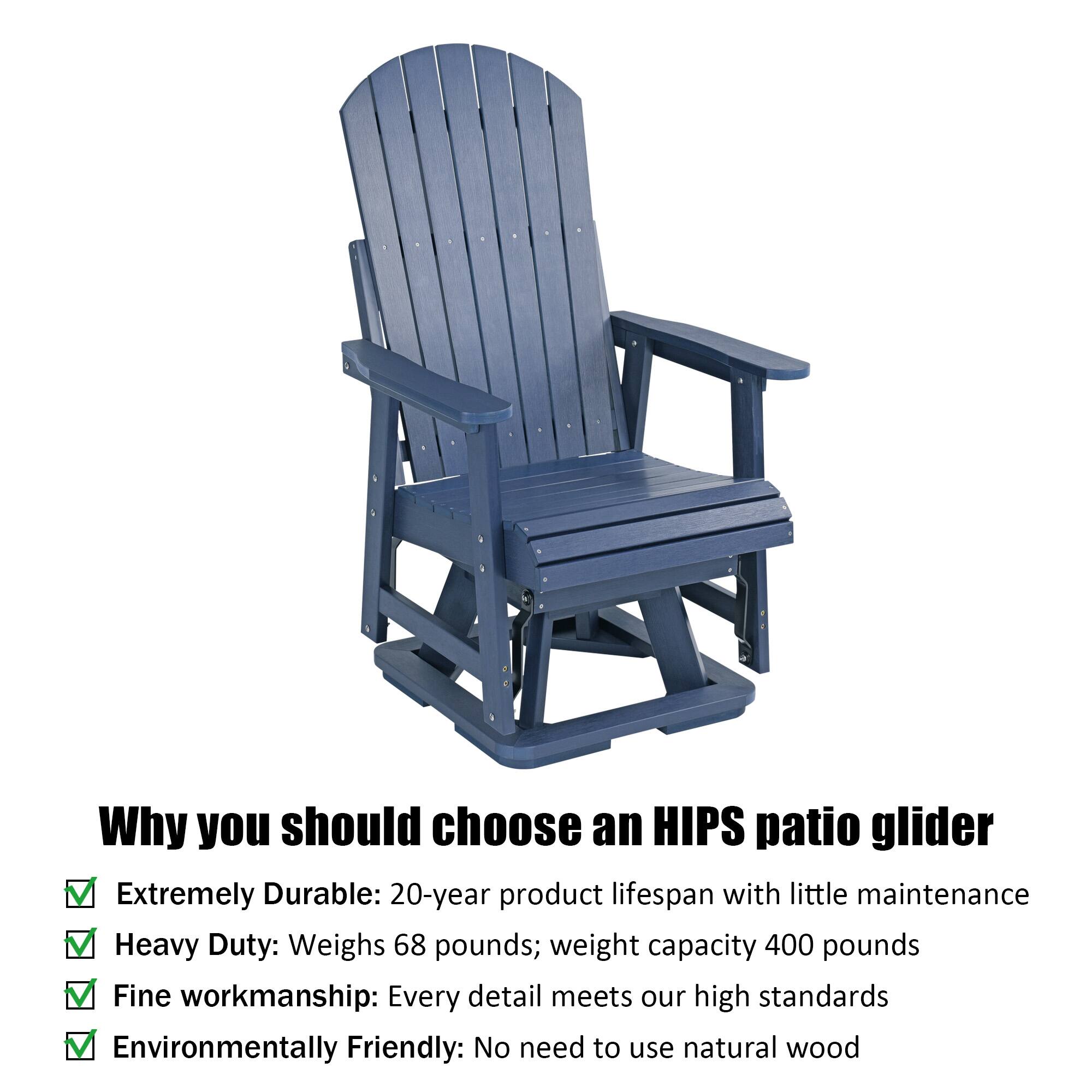 Why you should choose an HIPS patio glider

- Extremely Durable: 20-year product lifespan with little maintenance
- Heavy Duty: Weighs 68 pounds; weight capacity 400 pounds
- Fine workmanship: Every detail meets our high standards
- Environmentally Friendly: No need to use natural wood