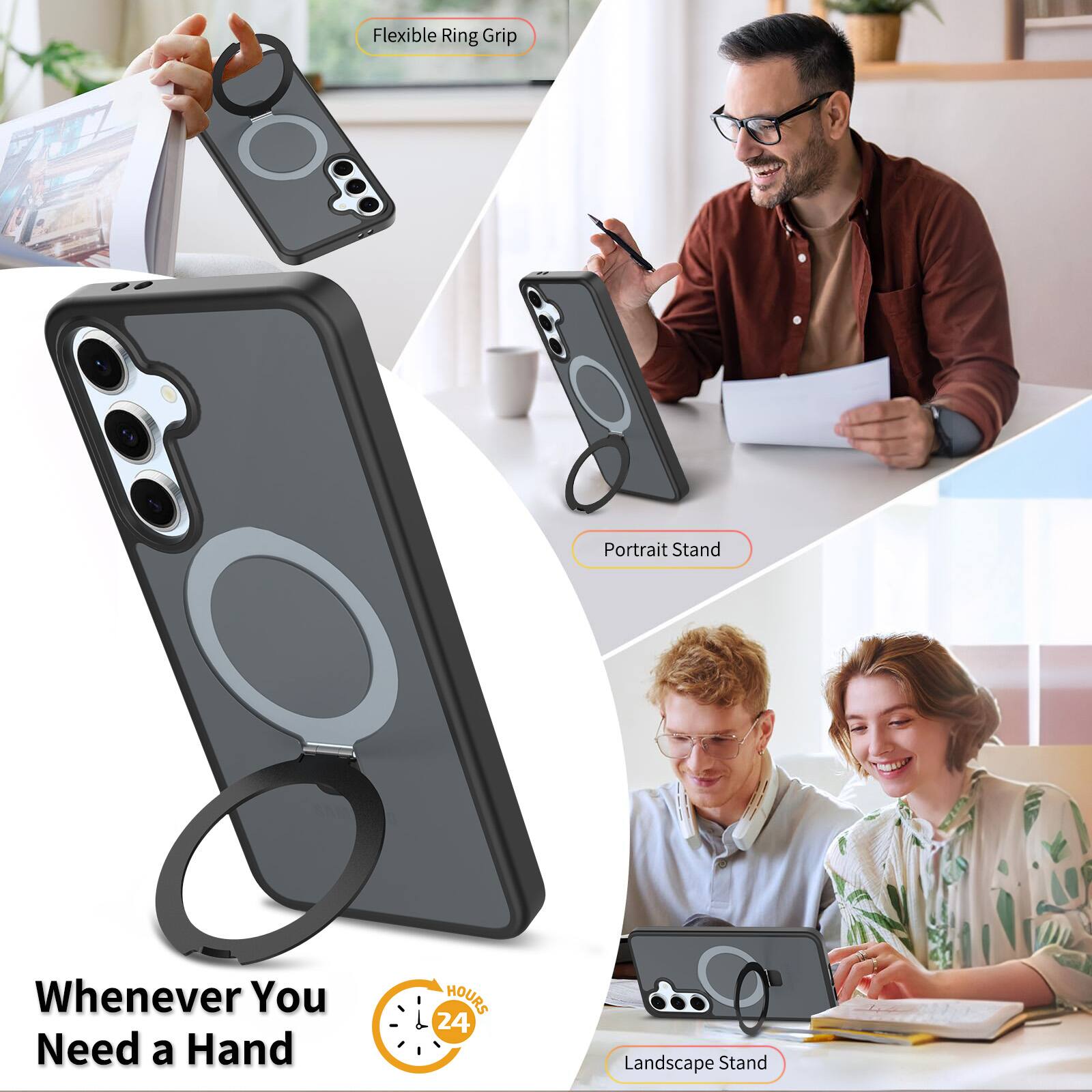 Flexible Ring Grip Portrait Stand Whenever You Need a Hand  
HOURS 24  
Landscape Stand
