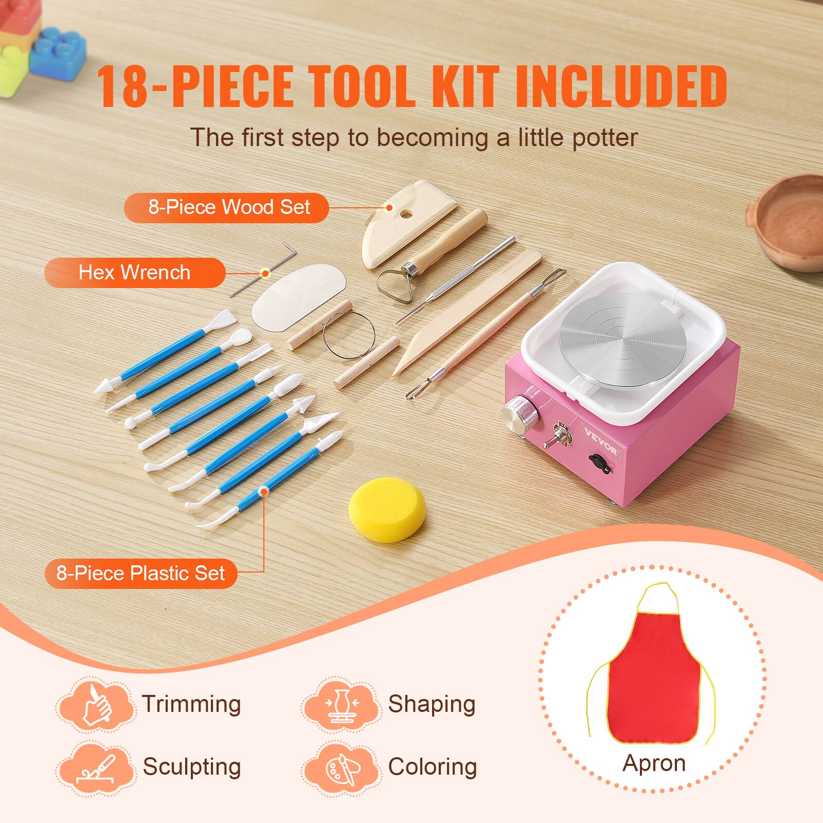 18-PIECE TOOL KIT INCLUDED  
The first step to becoming a little potter  

8-Piece Wood Set  
Hex Wrench  
8-Piece Plastic Set  

Trimming  
Sculpting  
Shaping  
Coloring  

Apron