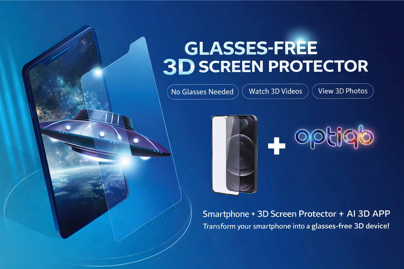 GLASSES-FREE 3D SCREEN PROTECTOR  
No Glasses Needed  
Watch 3D Videos  
View 3D Photos  

optiqb  
Smartphone + 3D Screen Protector + AI 3D APP  
Transform your smartphone into a glasses-free 3D device!