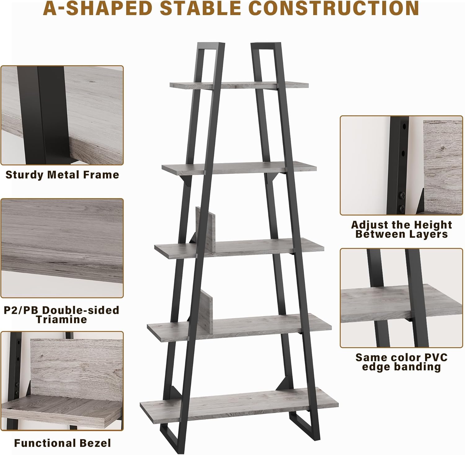 A-SHAPED STABLE CONSTRUCTION

- Sturdy Metal Frame
- P2/PB Double-sided Triamine
- Functional Bezel
- Adjust the Height Between Layers
- Same color PVC edge banding