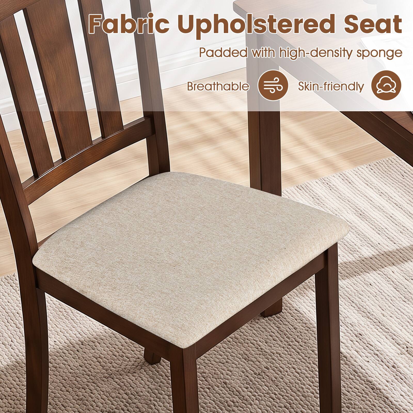 Fabric Upholstered Seat  
Padded with high-density sponge  
Breathable  
Skin-friendly