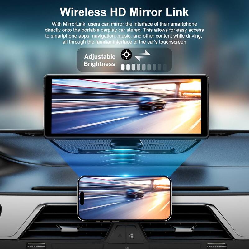 Wireless HD Mirror Link

With MirrorLink, users can mirror the interface of their smartphone directly onto the portable carplay car stereo. This allows for easy access to smartphone apps, navigation, music, and other content while driving, all through the familiar interface of the car's touchscreen.

Adjustable Brightness