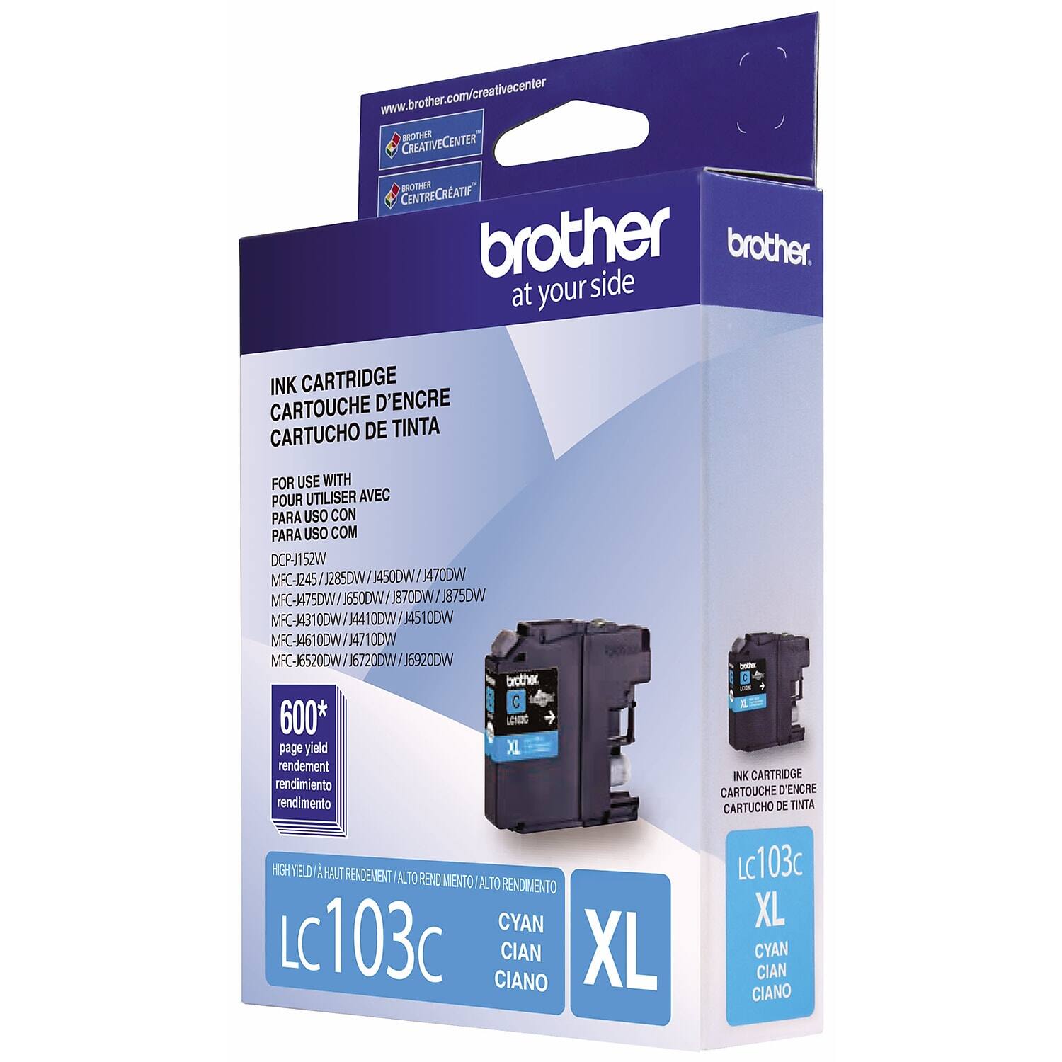 www.brother.com/creativecenter

BROTHER CREATIVE CENTER
BROTHER CENTRE CRÉATIF

brother at your side

INK CARTRIDGE
CARTOUCHE D'ENCRE
CARTUCHO DE TINTA

FOR USE WITH
POUR UTILISER AVEC
PARA USO CON

DCP-J152W
MFC-1245W / J285DW / J450DW / J470DW
MFC-J475DW / J650DW / J870DW / J875DW
MFC-J4310DW / J4410DW / J4510DW
MFC-J4610DW / J4710DW
MFC-J6520DW / J6720DW / J6920DW

600* page yield
rendement
rendimiento
rendimento

HIGH YIELD A HAUT RENDEMENT / ALTO RENDIMIENTO / ALTO RENDIMENTO

LC103C
CYAN
CIAN
CIANO

XL

