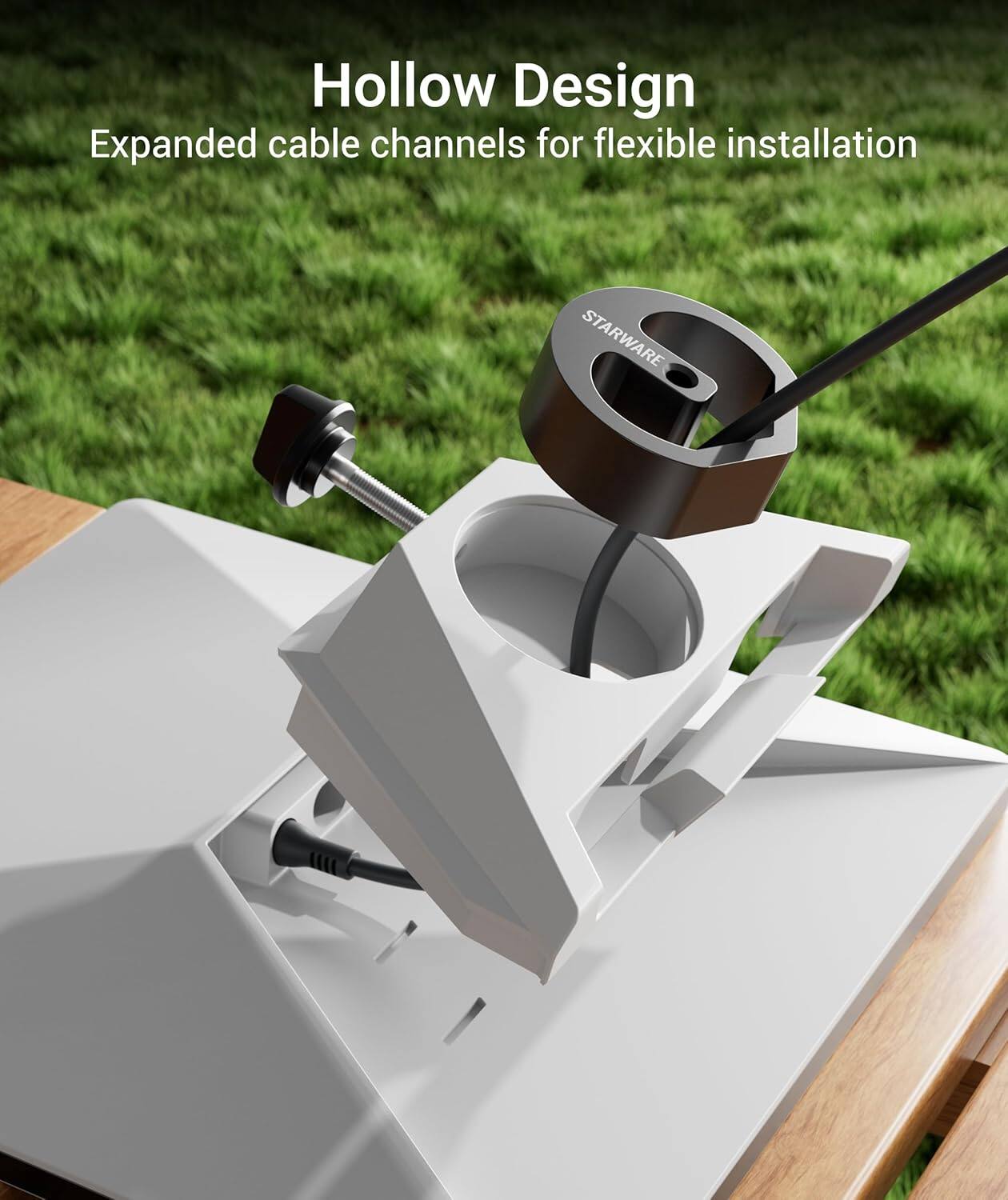 Hollow Design  
Expanded cable channels for flexible installation  
STARWARE