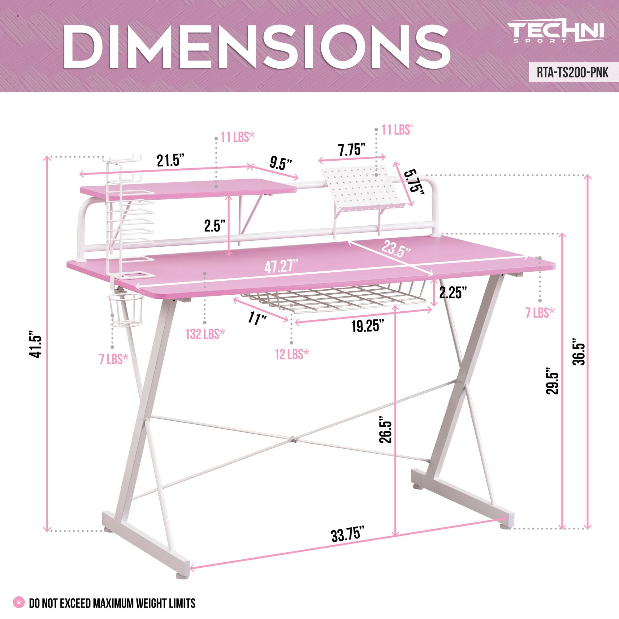 Sure, here is the corrected and grouped text from the image:

---

**TECHNI SPORT**

**RTA-TS200-PNK**

**DIMENSIONS**

- **41.5"** (Height)
- **21.5"** (Width)
- **9.5"** (Depth)
- **2.5"** (Thickness)
- **47.27"** (Length)
- **11"** (Height)
- **12 LBS** (Weight Limit)
- **11 LBS** (Weight Limit)
- **7.75"** (Height)
- **5.75"** (Depth)
- **23.5"** (Width)
- **2.25"** (Thickness)
- **19.25"** (Depth)
- **7 LBS** (Weight Limit)
- **29.5"** (Height)
- **36.5"** (Length)
- **33.75"** (Width)

**DO NOT EXCEED MAXIMUM WEIGHT LIMITS**

---

This text is organized to reflect the dimensions and weight limits as shown in the image.