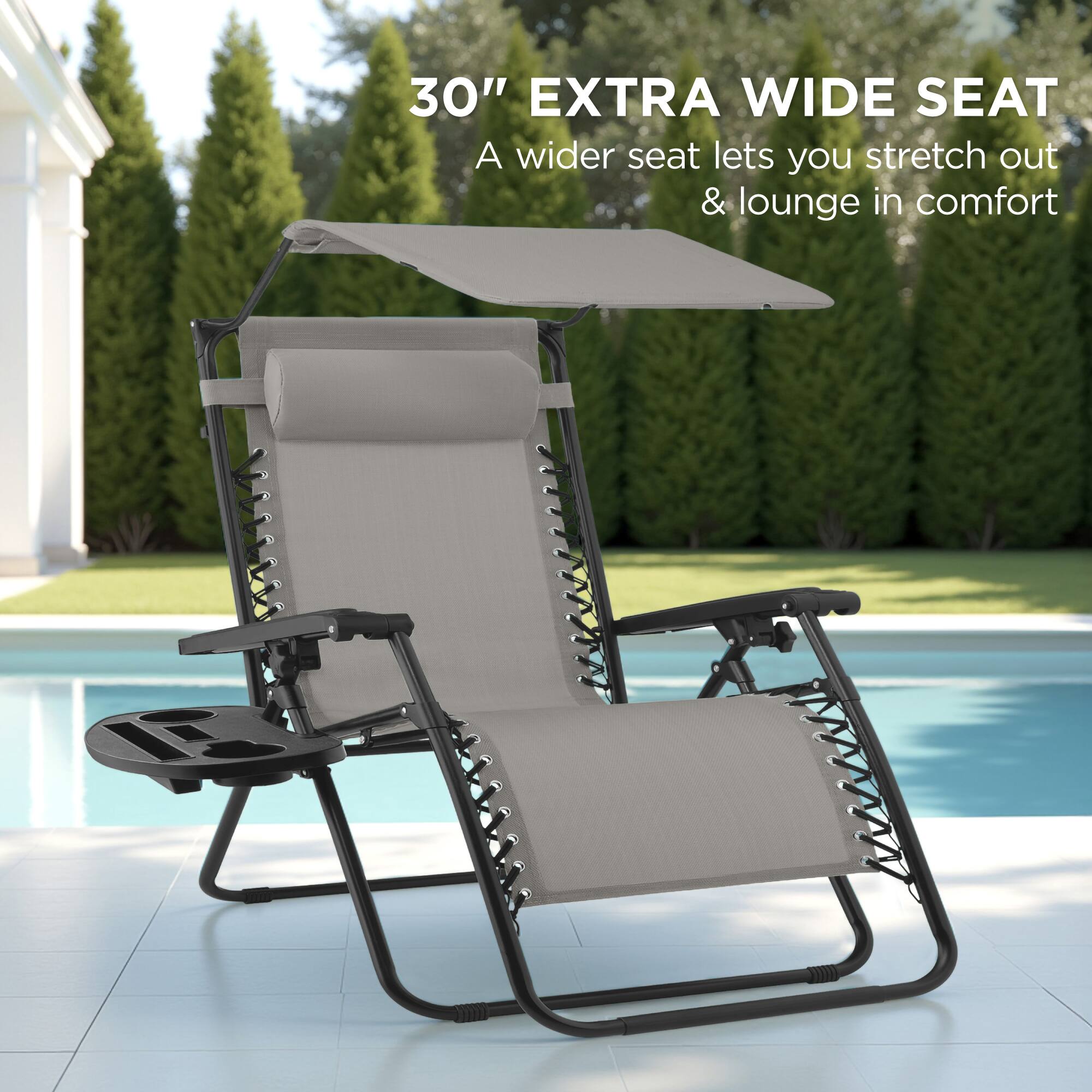 30" EXTRA WIDE SEAT  
A wider seat lets you stretch out & lounge in comfort
