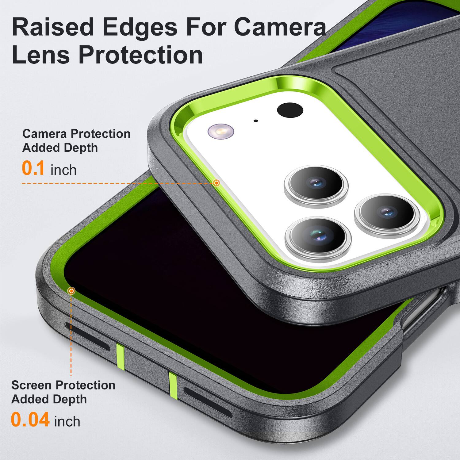 Raised Edges For Camera Lens Protection  
Camera Protection Added Depth 0.1 inch  
Screen Protection Added Depth 0.04 inch