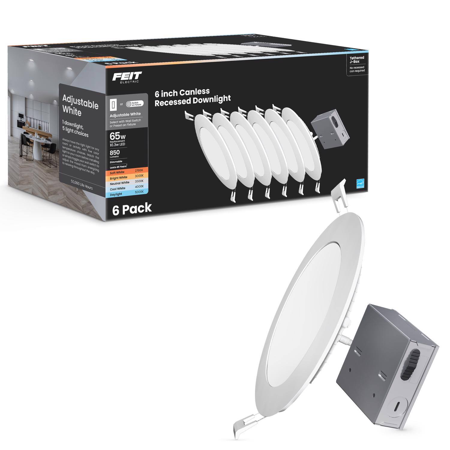 FEIT Electric

6 inch Canless Recessed Downlight

Adjustable White
1 Downlight, 5 light choices

65w
103w LED
8500 Lumens

Adjustable White
Select with your dimmer
- Soft White 2700K
- Bright White 3500K
- Neutral White 4000K
- Daylight 5000K

50,000 Hour Life

6 Pack

Tethered
No recessed can required

Adjustable White
1 Downlight, 5 light choices

65w
103w LED
8500 Lumens

Adjustable White
Select with your dimmer
- Soft White 2700K
- Bright White 3500K
- Neutral White 4000K
- Daylight 5000K

50,000 Hour Life