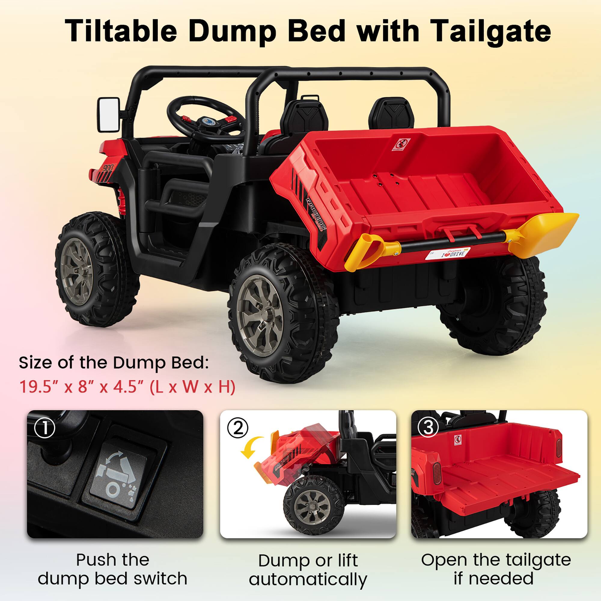 Tiltable Dump Bed with Tailgate

Size of the Dump Bed: 19.5" x 8" x 4.5" (L x W x H)

1. Push the dump bed switch
2. Dump or lift automatically
3. Open the tailgate if needed