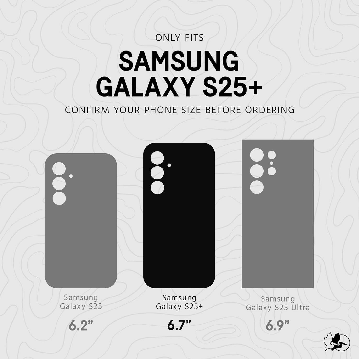 ONLY FITS  
SAMSUNG GALAXY S25+  
CONFIRM YOUR PHONE SIZE BEFORE ORDERING  

Samsung Galaxy S25 6.2"  
Samsung Galaxy S25+ 6.7"  
Samsung Galaxy S25 Ultra 6.9"