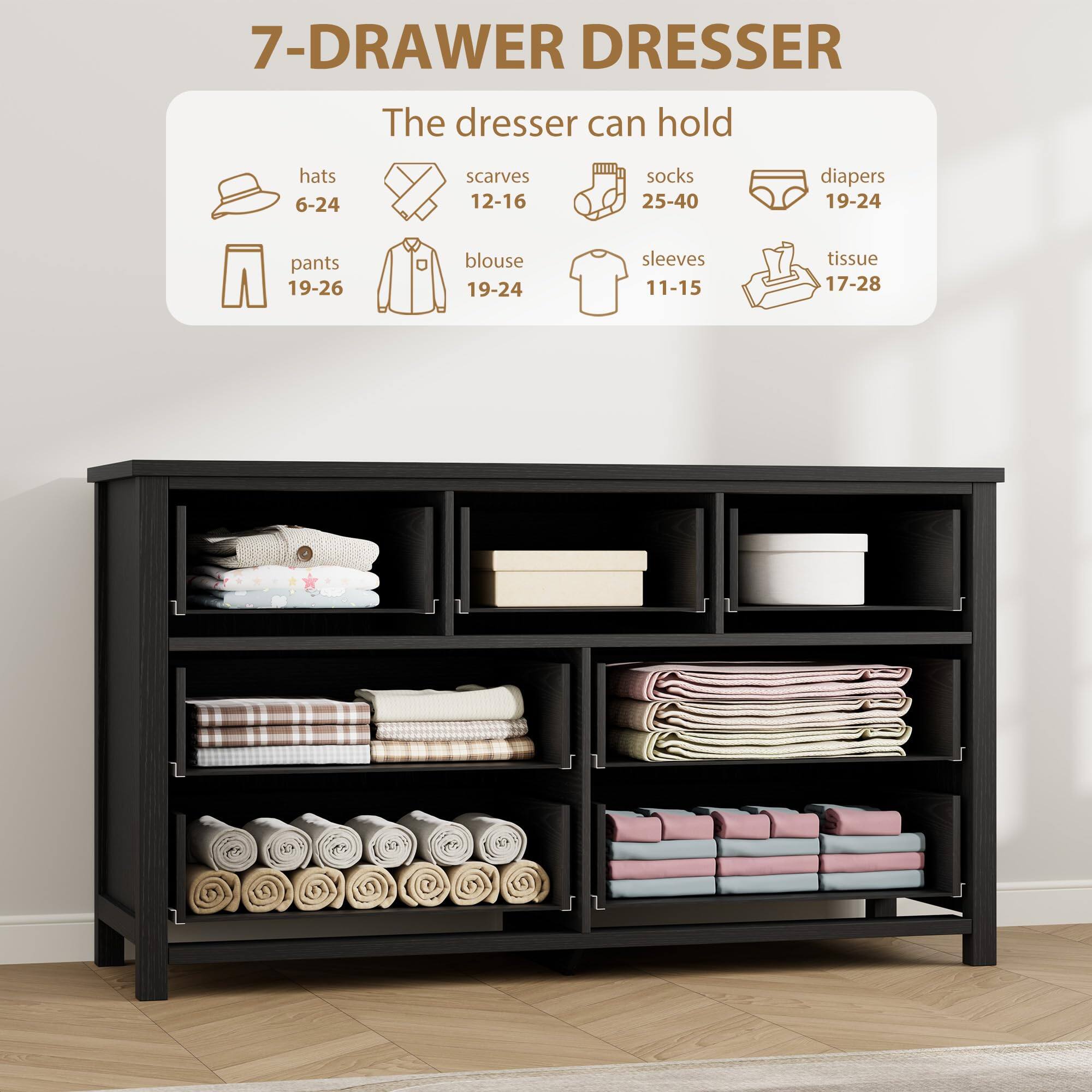 7-Drawer Dresser

The dresser can hold:
- Hats: 6-24
- Scarves: 12-16
- Socks: 25-40
- Diapers: 19-24
- Pants: 19-26
- Blouse: 19-24
- Sleeves: 11-15
- Tissue: 17-28