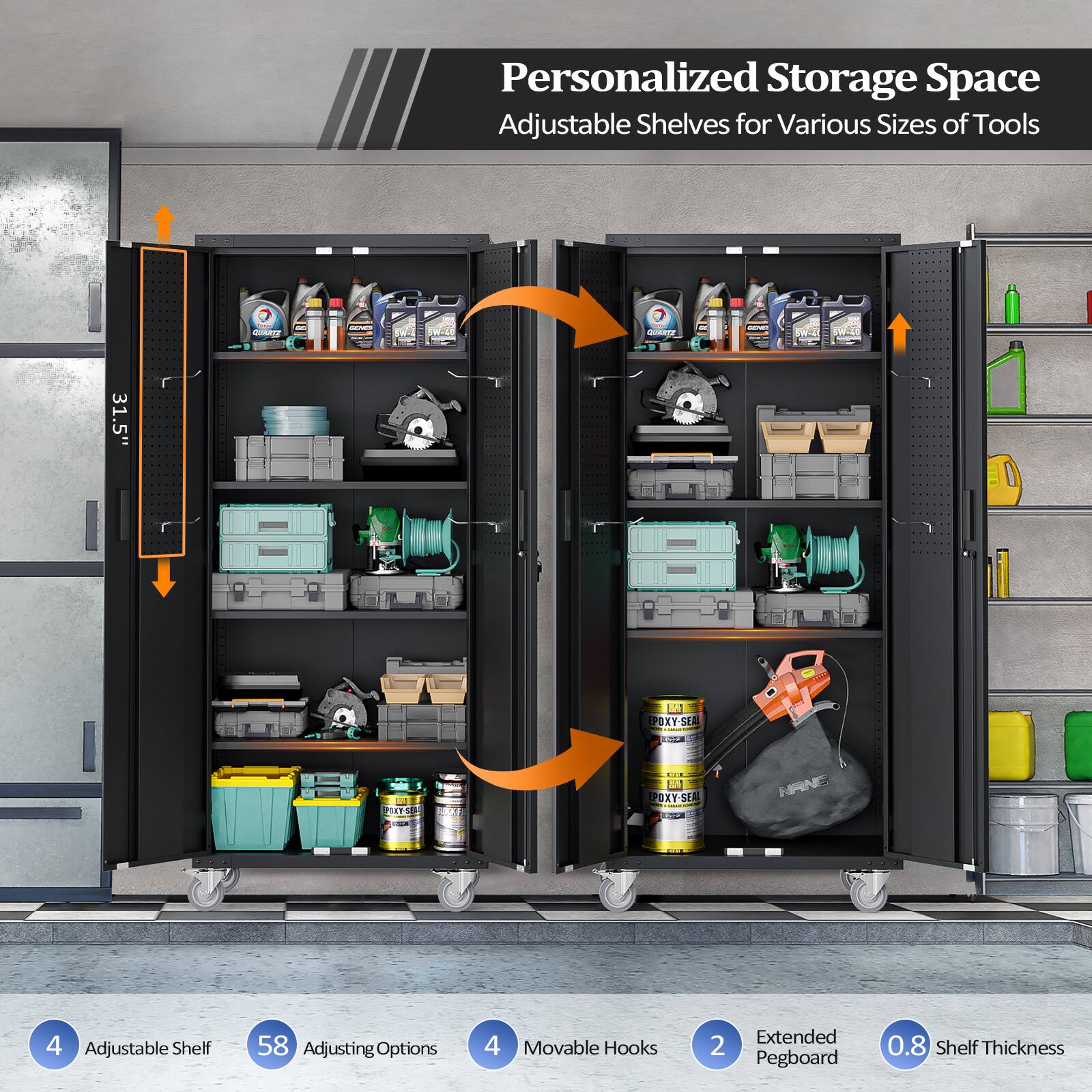 Personalized Storage Space  
Adjustable Shelves for Various Sizes of Tools

- 31.5" L
- 10 Juk POXY-SER FT
- 4 Adjustable Shelf
- 58 Adjusting Options
- 4 Movable Hooks
- 2 Extended Pegboard
- 0.8 Shelf Thickness
