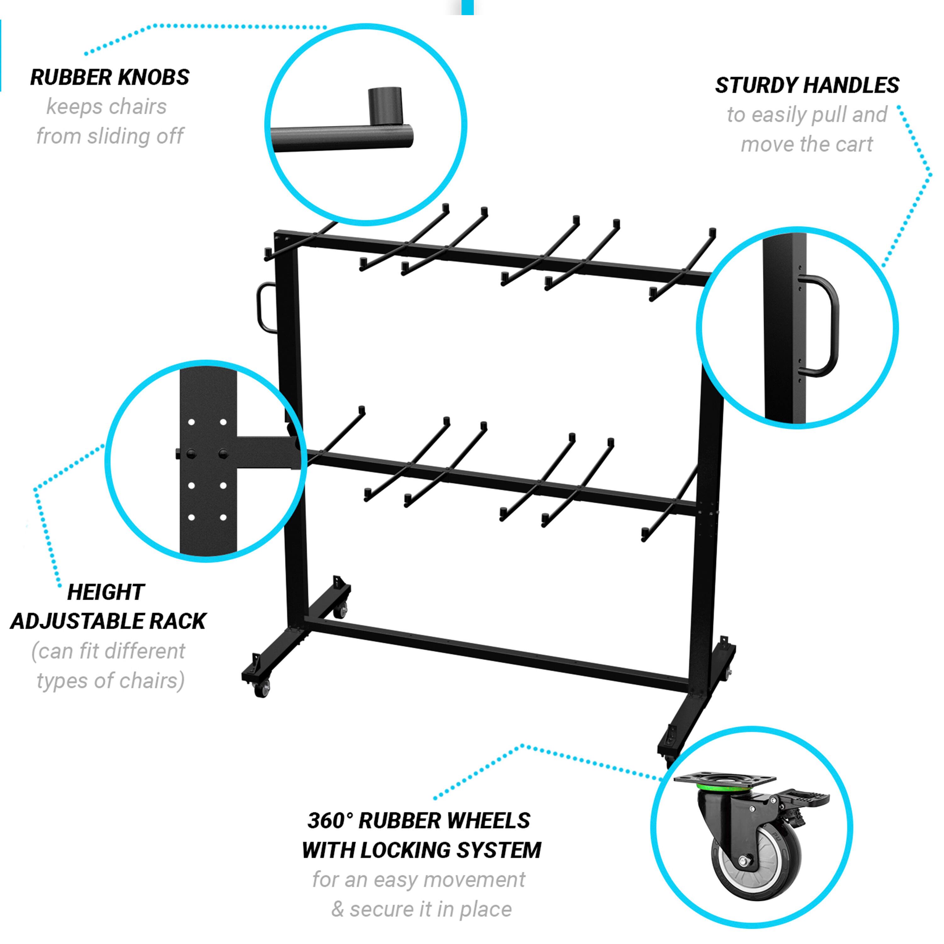 - RUBBER KNOBS: keeps chairs from sliding off
- STURDY HANDLES: to easily pull and move the cart
- HEIGHT ADJUSTABLE RACK: (can fit different types of chairs)
- 360° RUBBER WHEELS WITH LOCKING SYSTEM: for an easy movement & secure it in place
