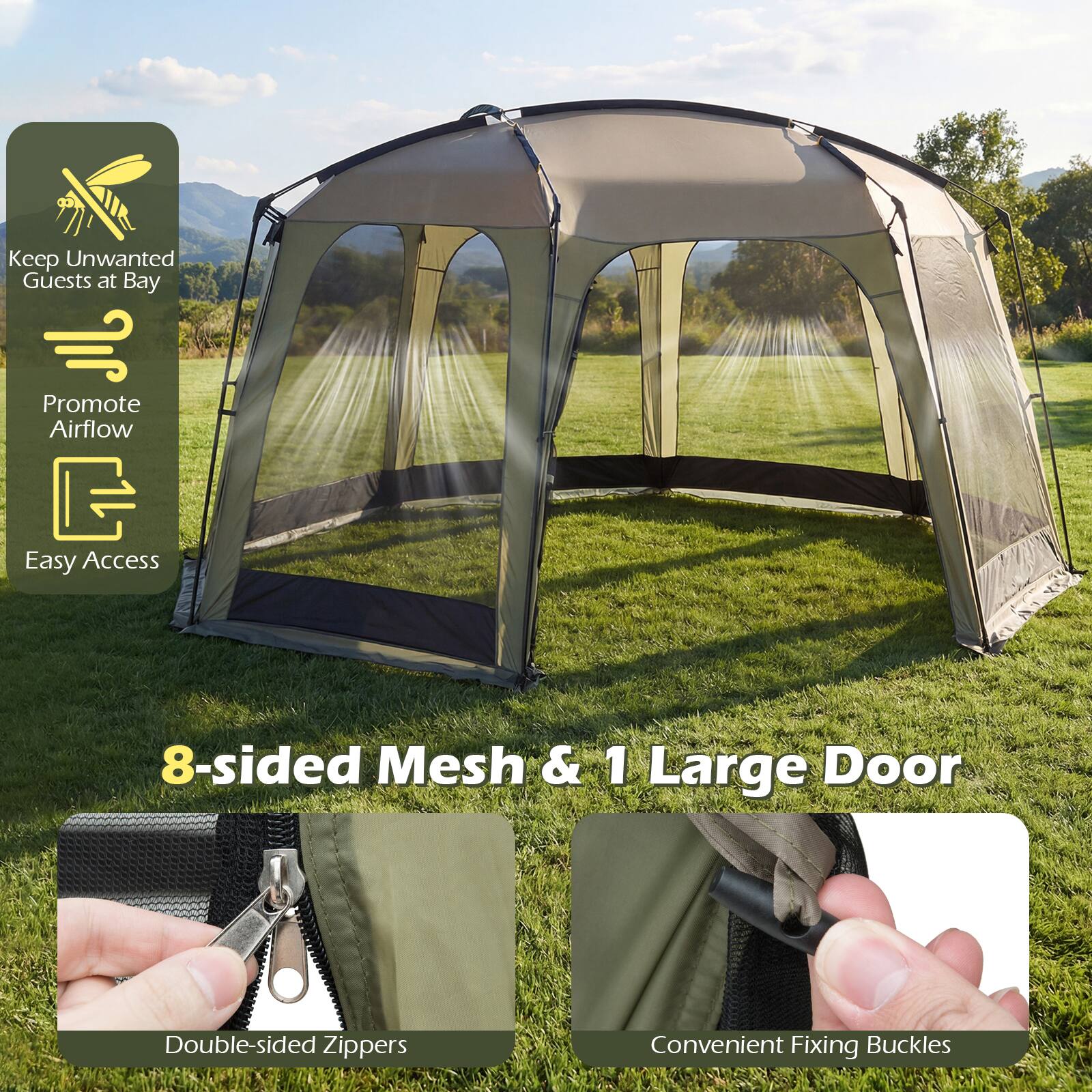 Keep Unwanted Guests at Bay  
Promote Airflow  
Easy Access  

8-sided Mesh & 1 Large Door  
Double-sided Zippers  
Convenient Fixing Buckles