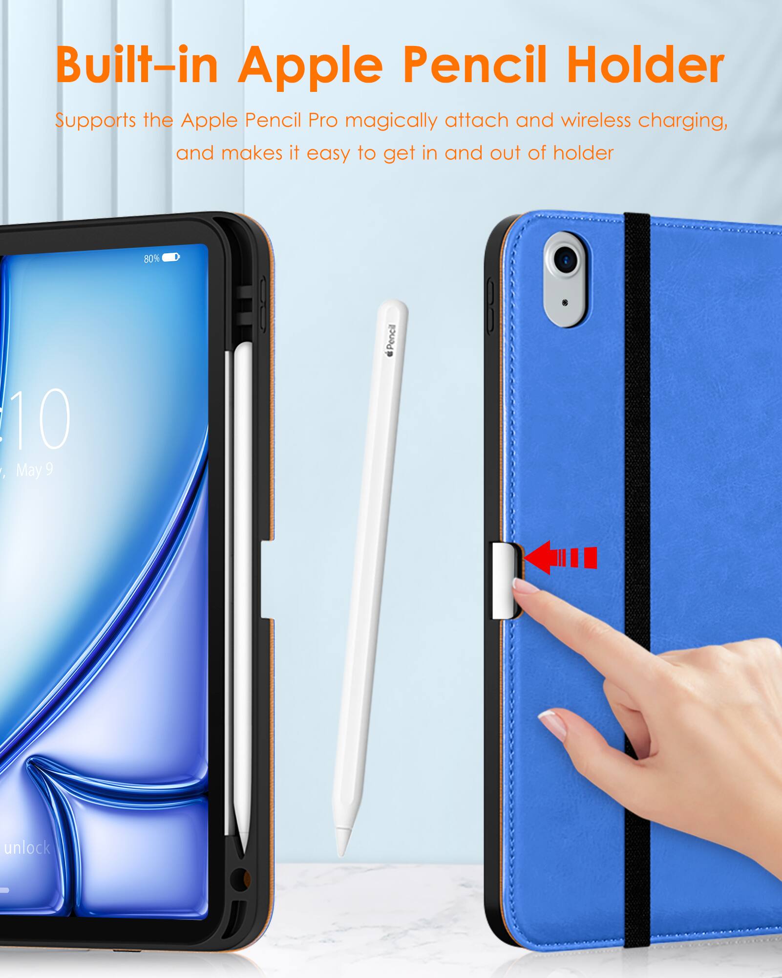 Built-in Apple Pencil Holder  
Supports the Apple Pencil Pro magically attach and wireless charging, and makes it easy to get in and out of holder